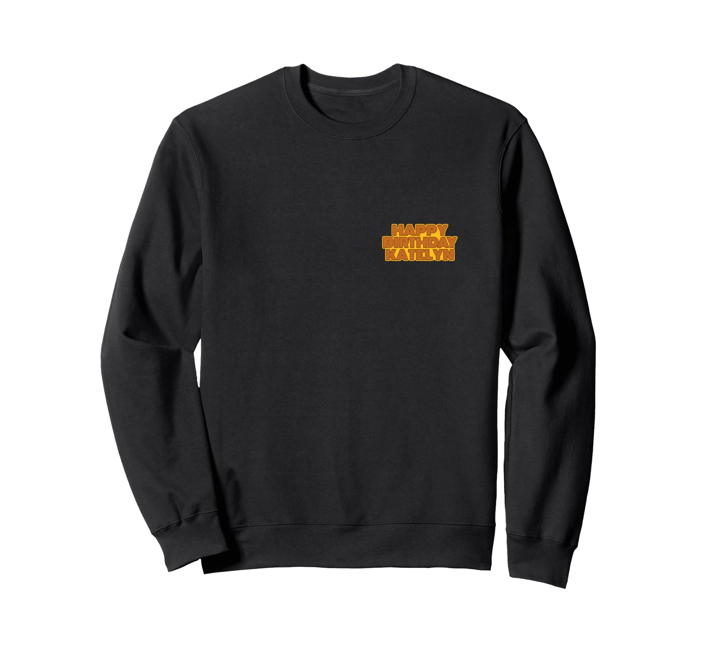 Happy Birthday Katelyn Personalized Sweatshirt - Novelty Apparel Unisex - T-Shirt, Sweatshirt, Hoodie
