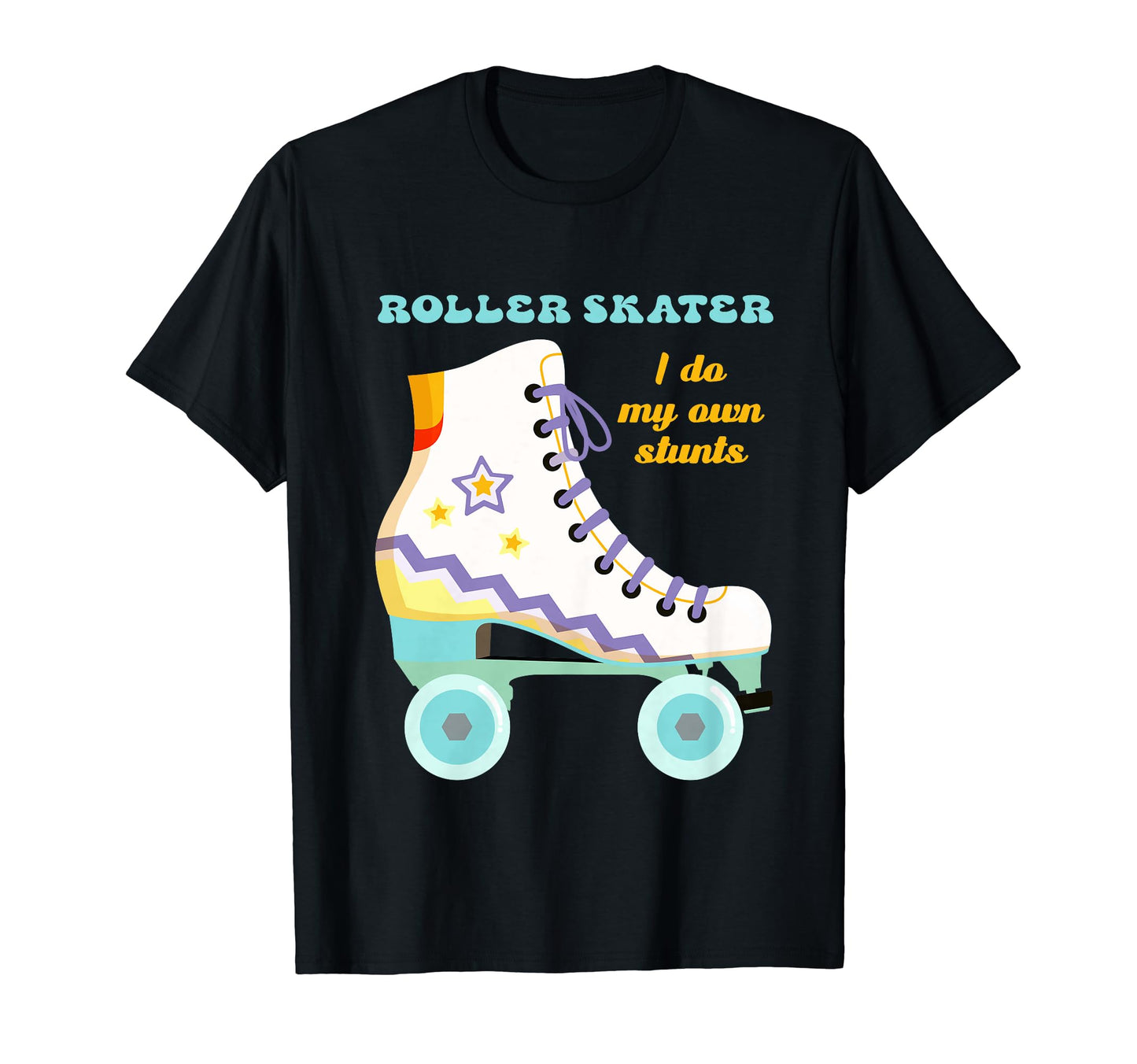 Roller Skater I Do My Own Stunts Skating T-Shirt - Graphic Print Unisex - T-Shirt, Sweatshirt, Hoodie