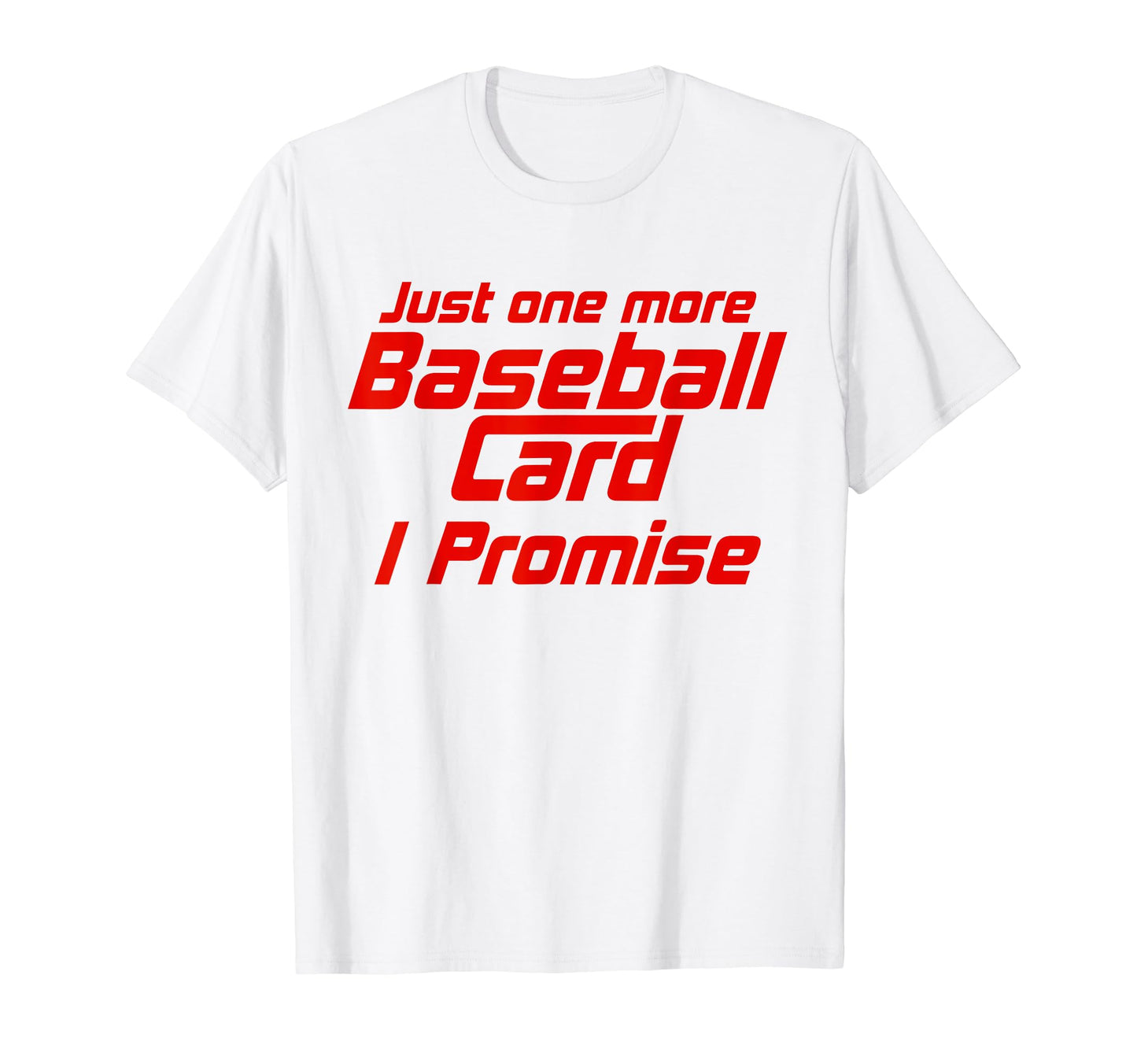 Funny Just One More Baseball Card T-Shirt - Novelty Apparel Men Women - T-Shirt, Sweatshirt, Hoodie