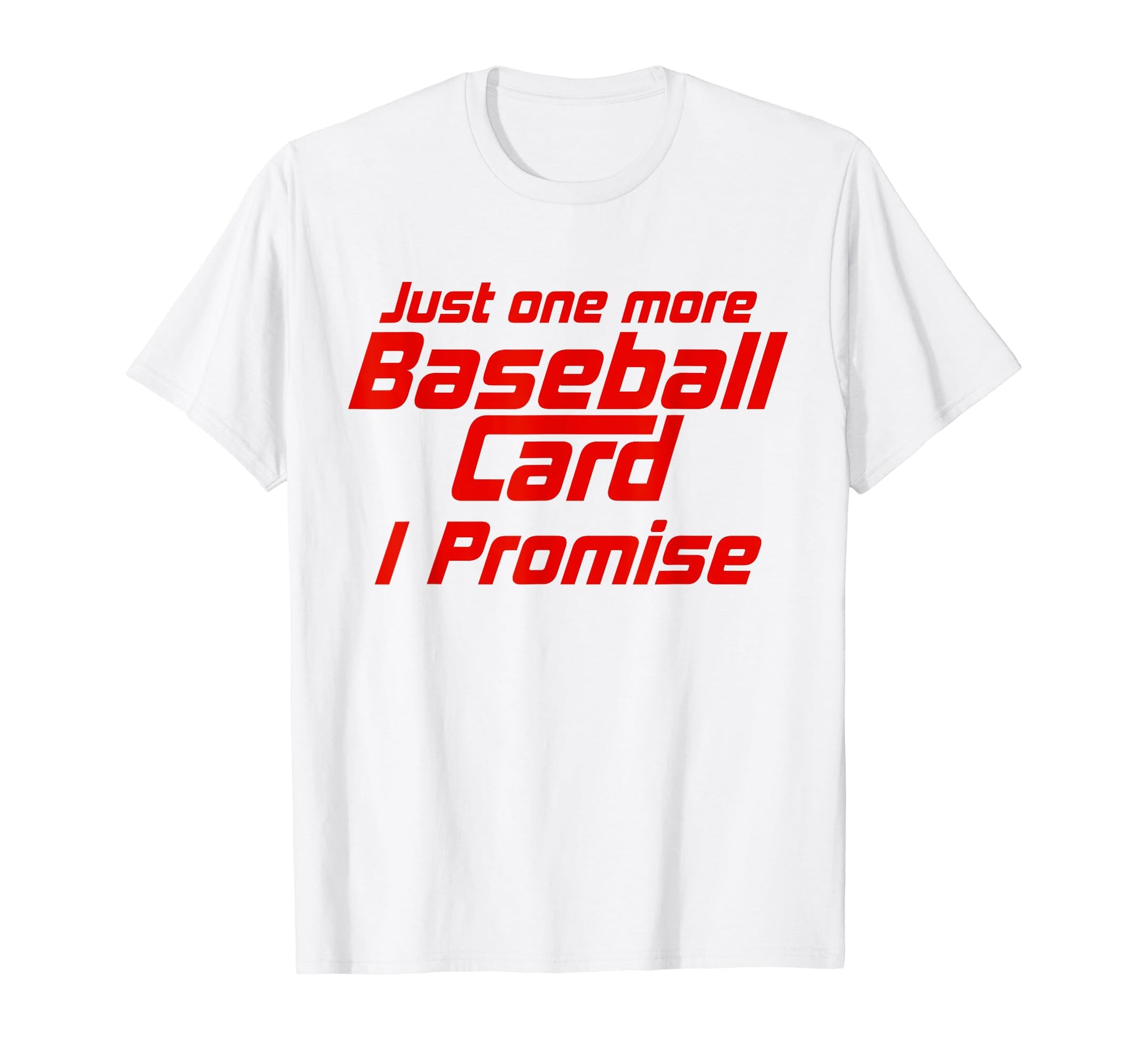 Funny Just One More Baseball Card T-Shirt - Novelty Apparel Men Women - T-Shirt, Sweatshirt, Hoodie