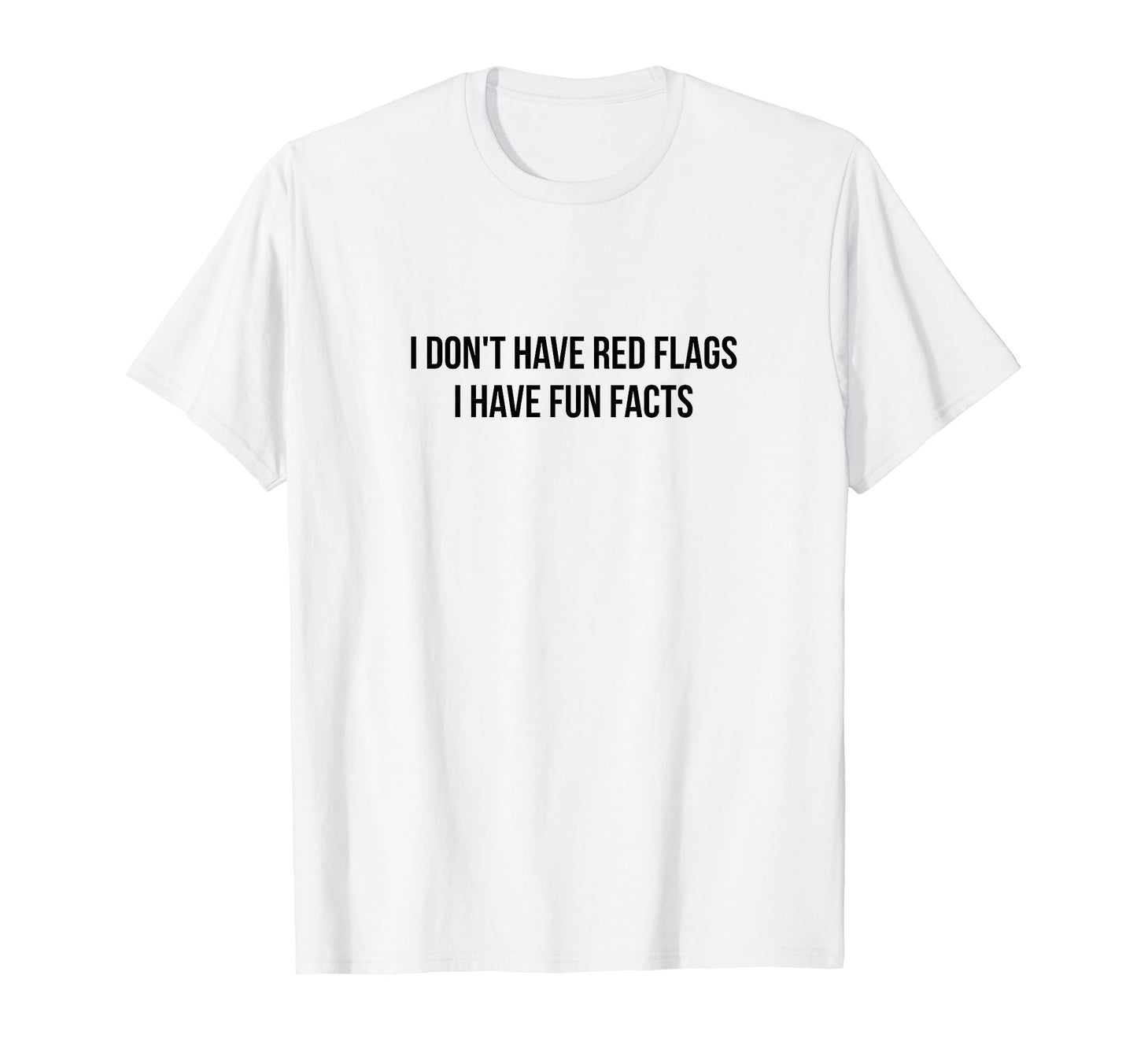 I Dont Have Red Flags I Have Fun Facts Y2K T-Shirt - Graphic Print Unisex - T-Shirt, Sweatshirt, Hoodie
