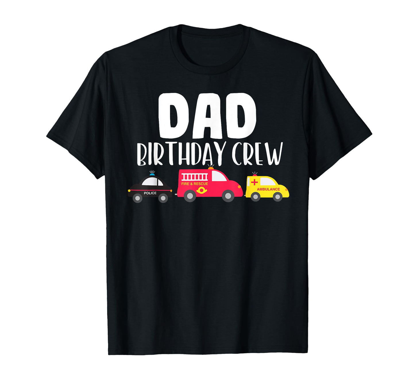 Dad Birthday Crew Fire Truck Police T-Shirt - Minimalist Print for Adults - T-Shirt, Sweatshirt, Hoodie