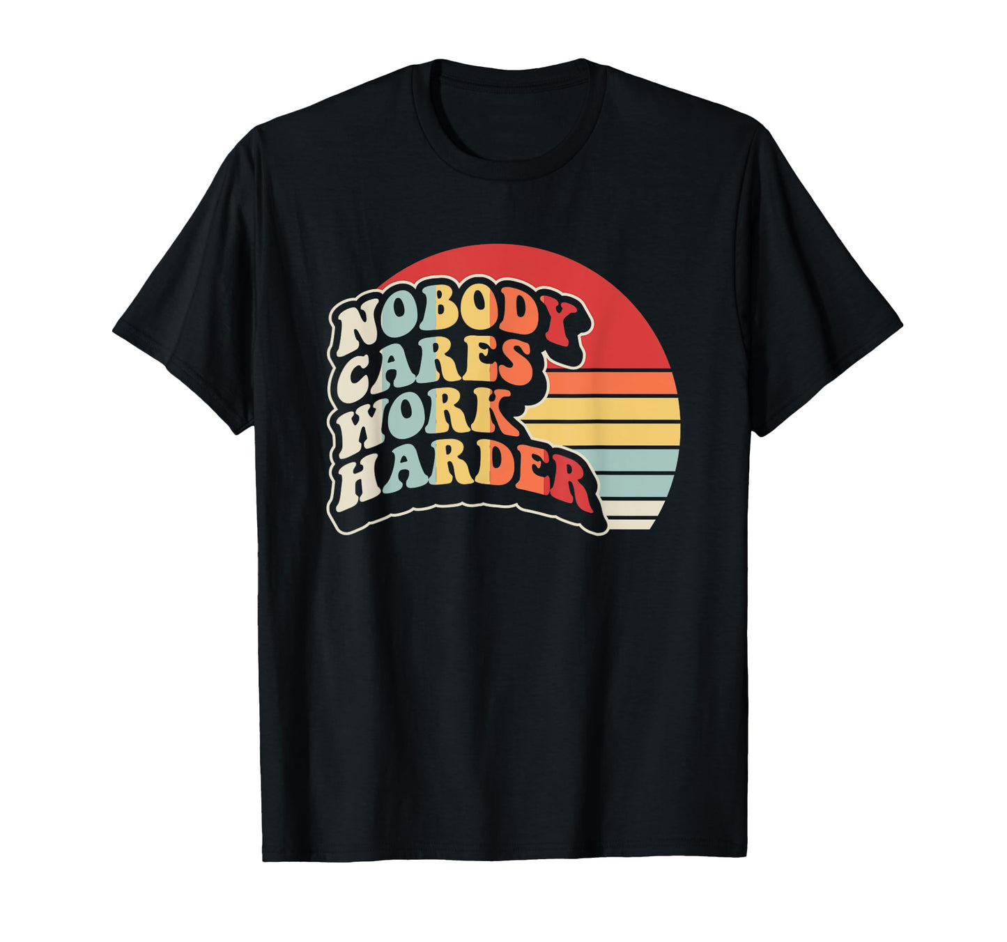 Nobody Cares Work Harder Typography T-Shirt - Streetwear Style Unisex - T-Shirt, Sweatshirt, Hoodie