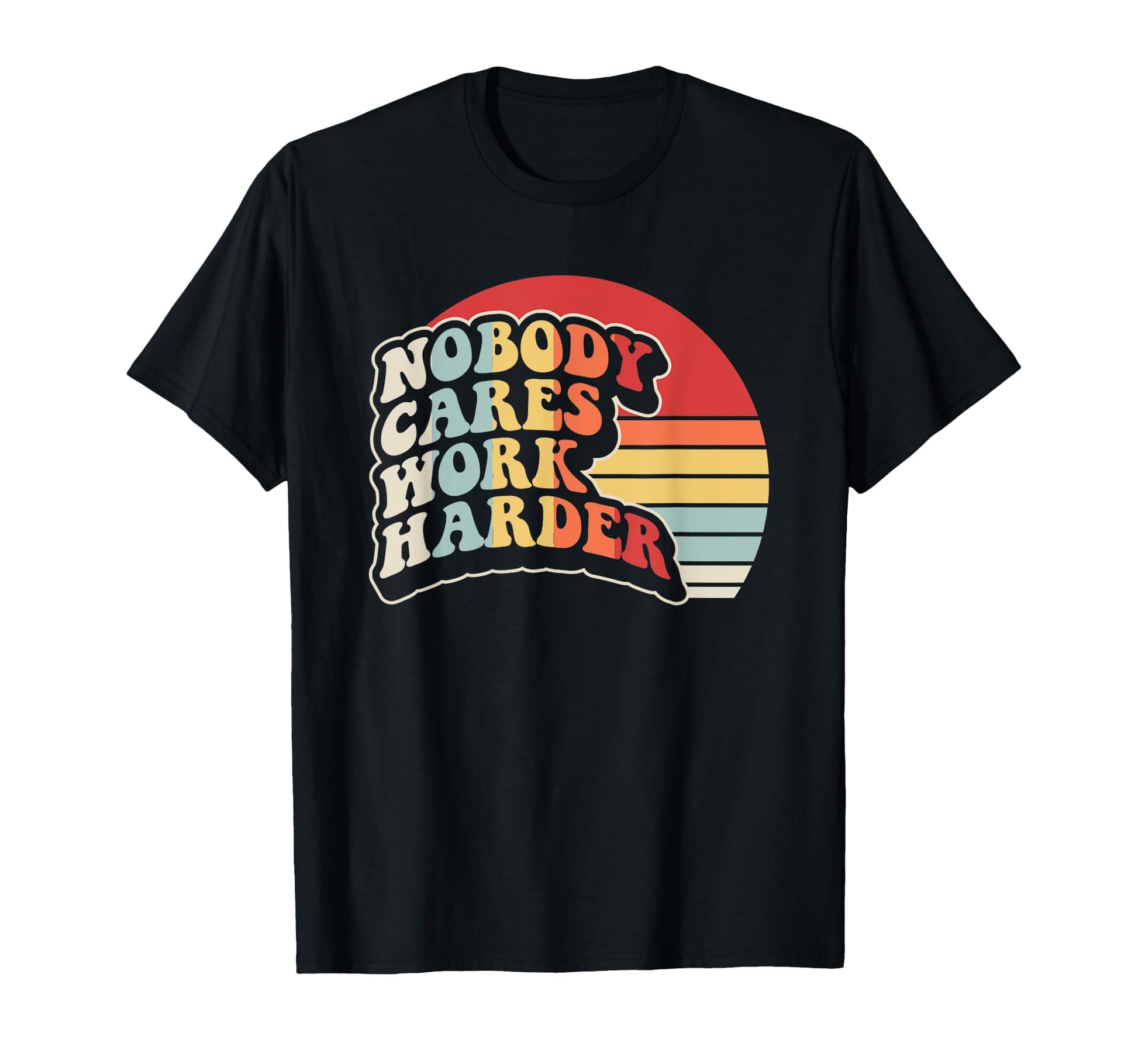 Nobody Cares Work Harder Typography T-Shirt - Streetwear Style Unisex - T-Shirt, Sweatshirt, Hoodie