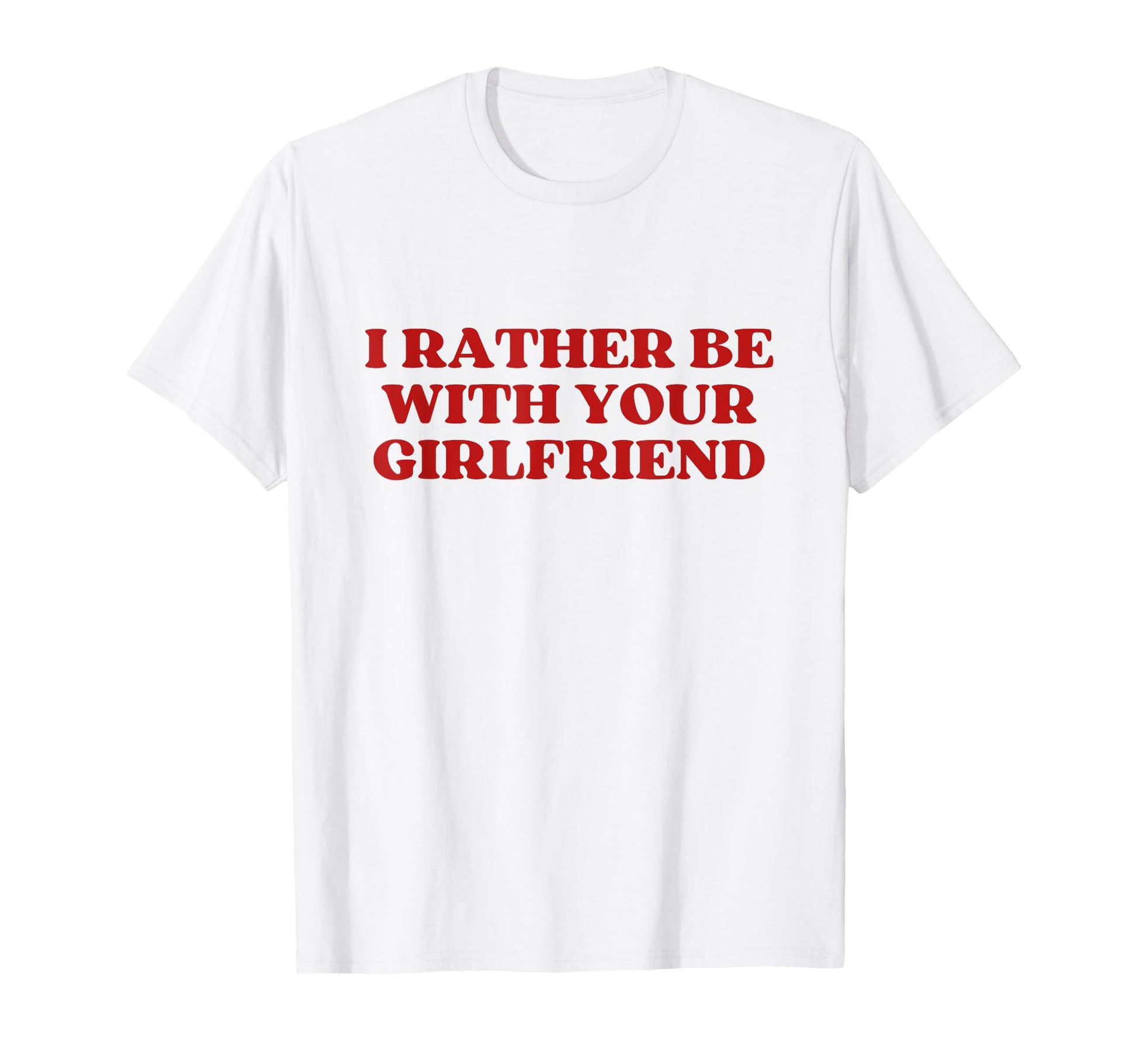 I Rather Be Your Girlfriend Y2K T-Shirt - Trendy Graphic for Adults - T-Shirt, Sweatshirt, Hoodie
