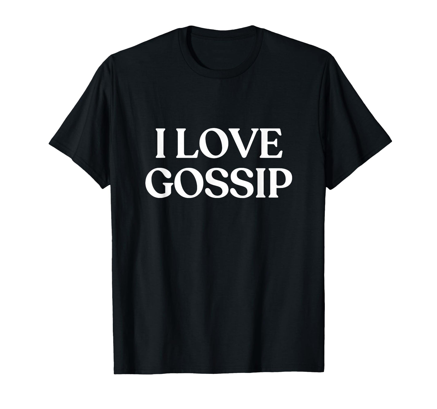 I Love Gossip Y2K Aesthetic Trendy T-Shirt - Fun Novelty Design Unisex - T-Shirt, Sweatshirt, Hoodie
