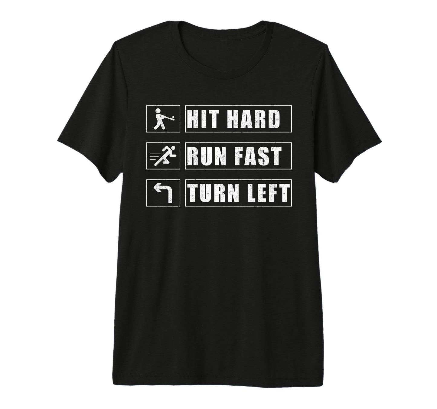 Hit Hard Run Fast Turn Left Funny T-Shirt - Custom Art Print Men Women - T-Shirt, Sweatshirt, Hoodie