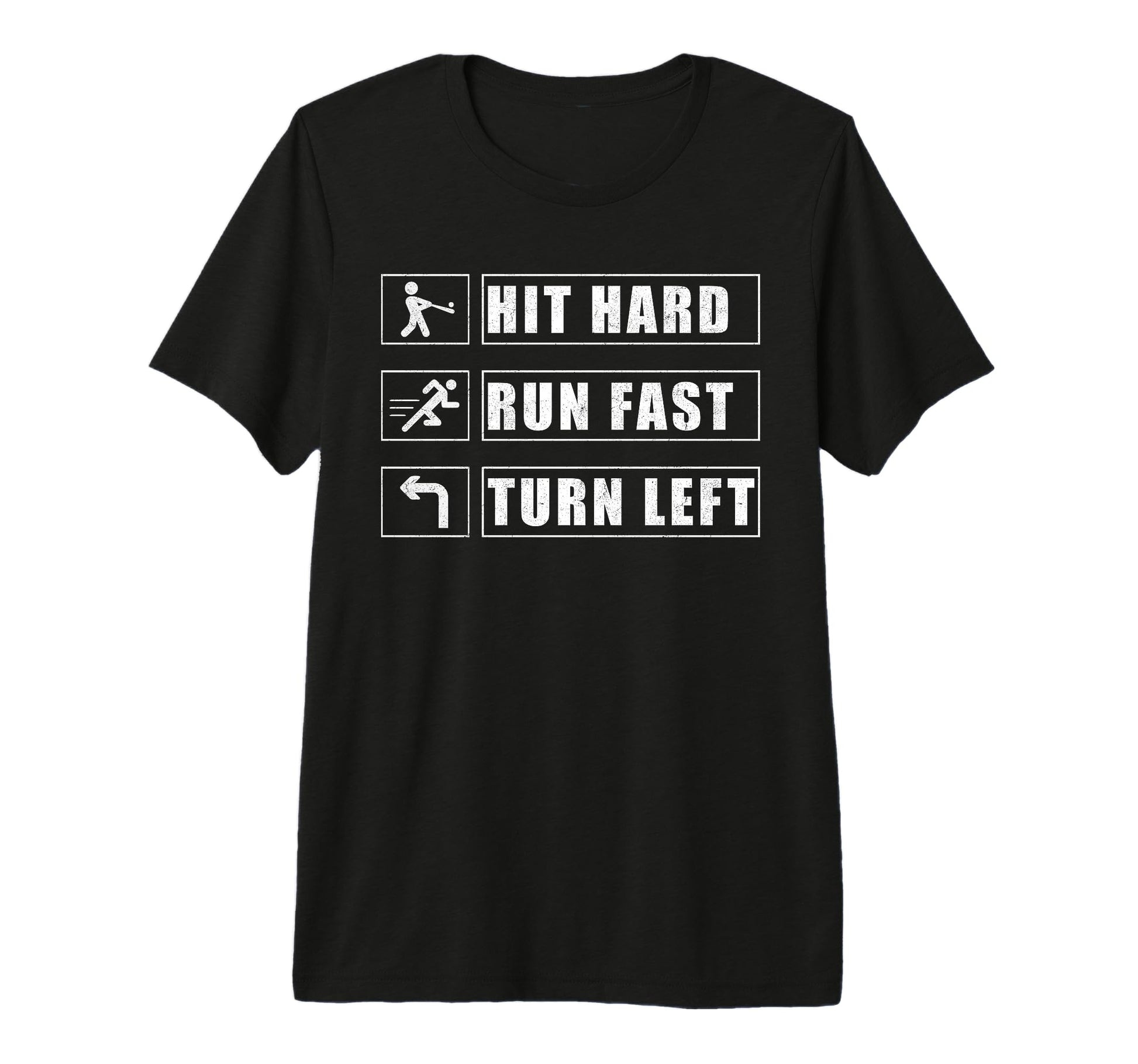 Hit Hard Run Fast Turn Left Funny T-Shirt - Custom Art Print Men Women - T-Shirt, Sweatshirt, Hoodie