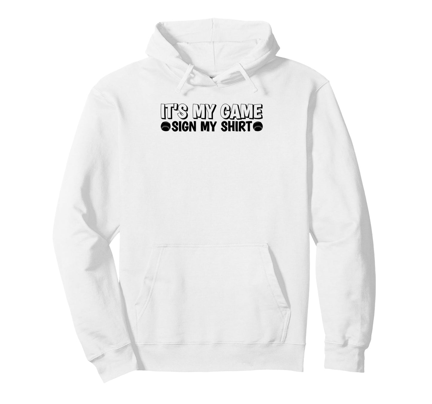 Its My Game Sign My Baseball Its My Hoodie - Minimalist Print for Adults - T-Shirt, Sweatshirt, Hoodie