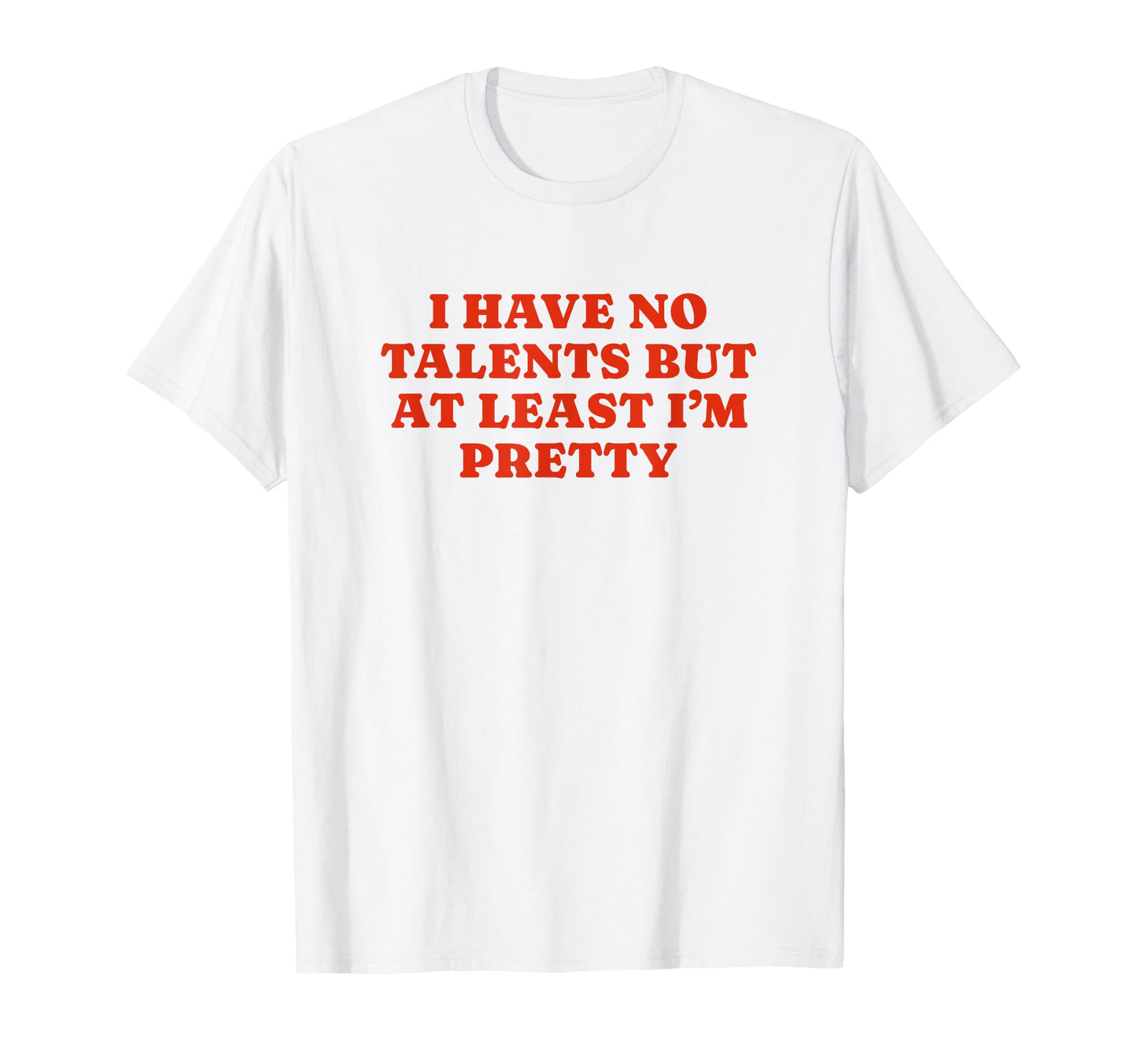 I Have No Talents But Least Im Pretty T-Shirt - Custom Art Print Men Women - T-Shirt, Sweatshirt, Hoodie