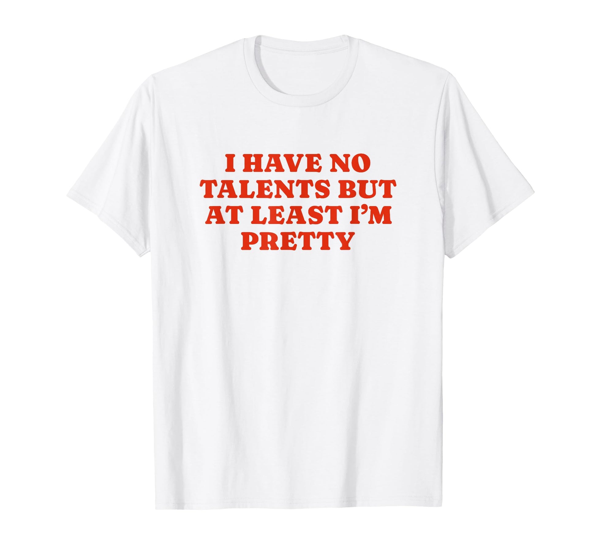 I Have No Talents But Least Im Pretty T-Shirt - Custom Art Print Men Women - T-Shirt, Sweatshirt, Hoodie