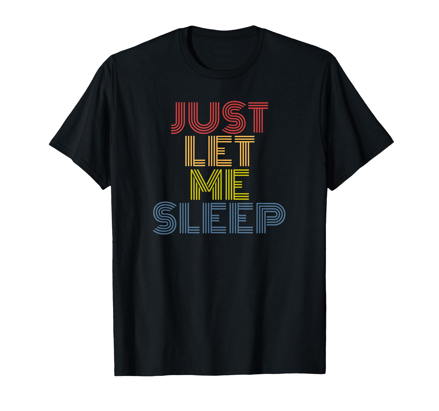 Ust Let Me Sleep Funny 70S Typography T-Shirt - Fun Novelty Design Unisex - T-Shirt, Sweatshirt, Hoodie