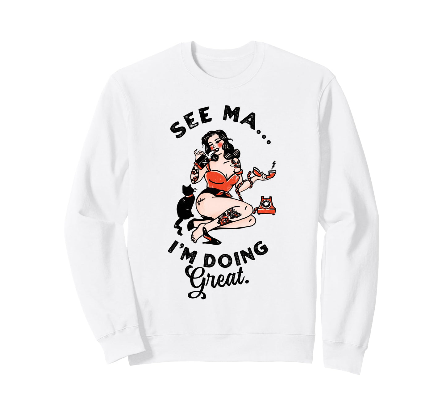 See Ma Im Doing Great Pinup Sweatshirt - Casual Everyday Wear Unisex - T-Shirt, Sweatshirt, Hoodie