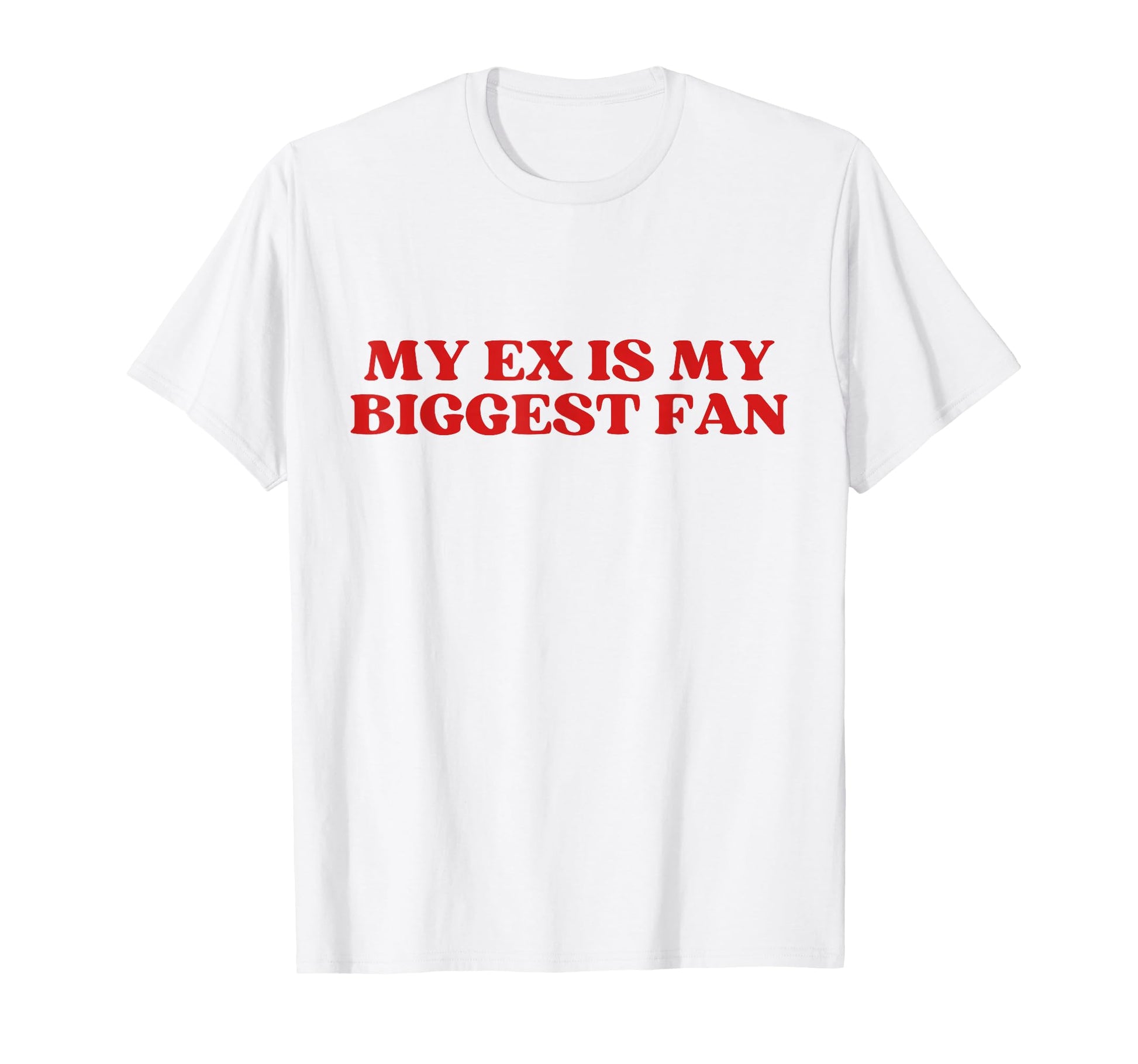 My Ex Is My Biggest Fan Y2K T-Shirt - Casual Everyday Wear Men Women - T-Shirt, Sweatshirt, Hoodie