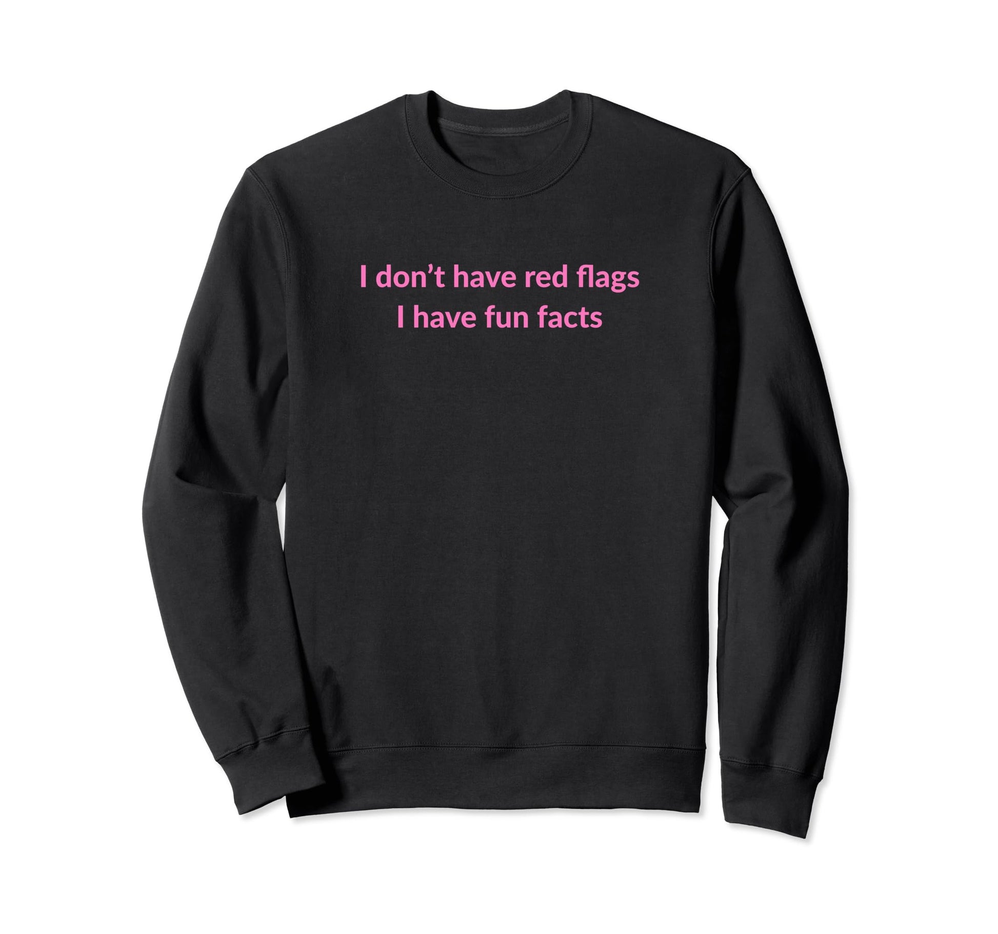 I Dont Have Red Flags I Have Fun Sweatshirt - Streetwear Style for Adults - T-Shirt, Sweatshirt, Hoodie