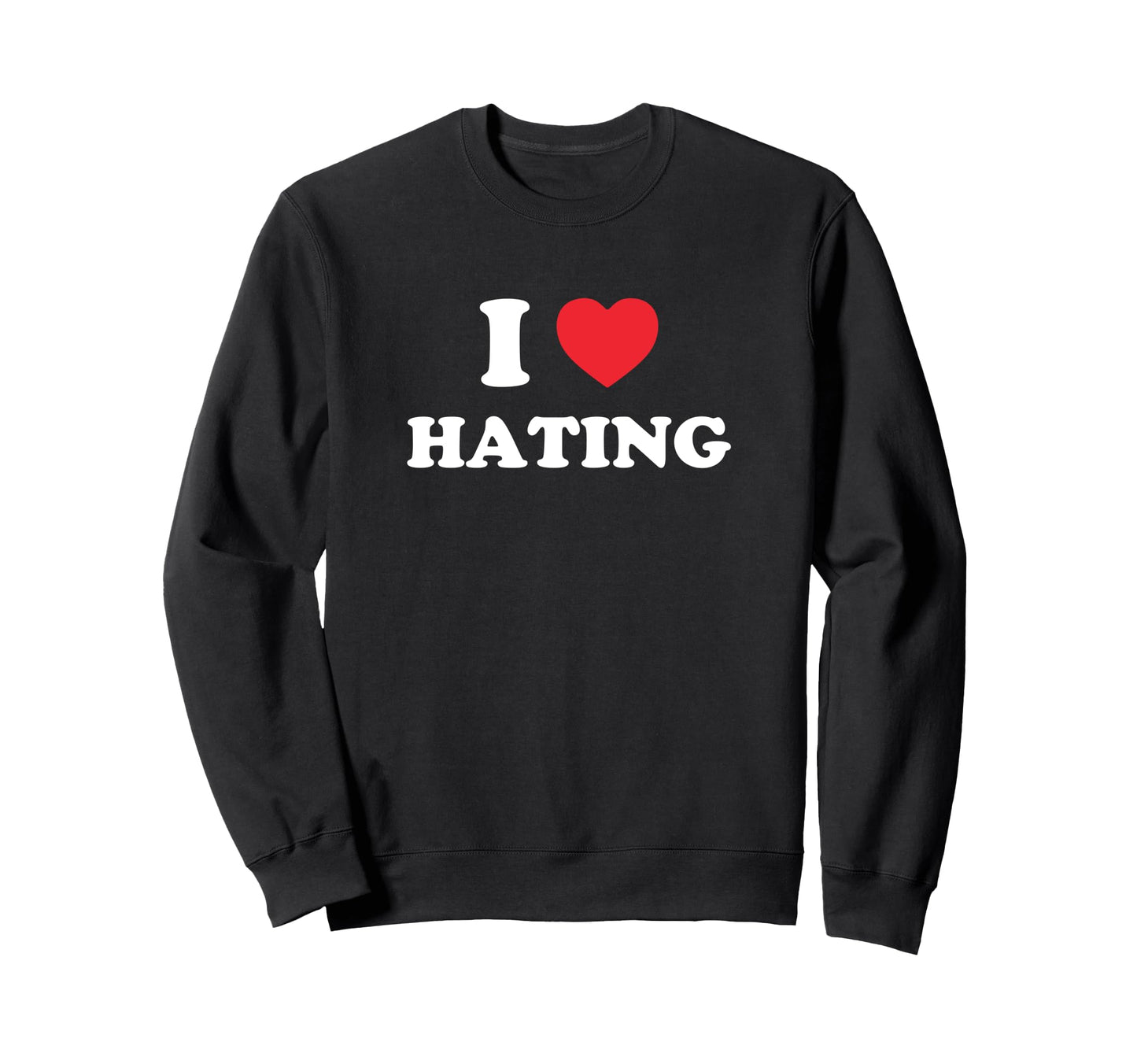 I Love Hating Funny Y2K 2000S 90S Sweatshirt - Trendy Graphic Men Women - T-Shirt, Sweatshirt, Hoodie