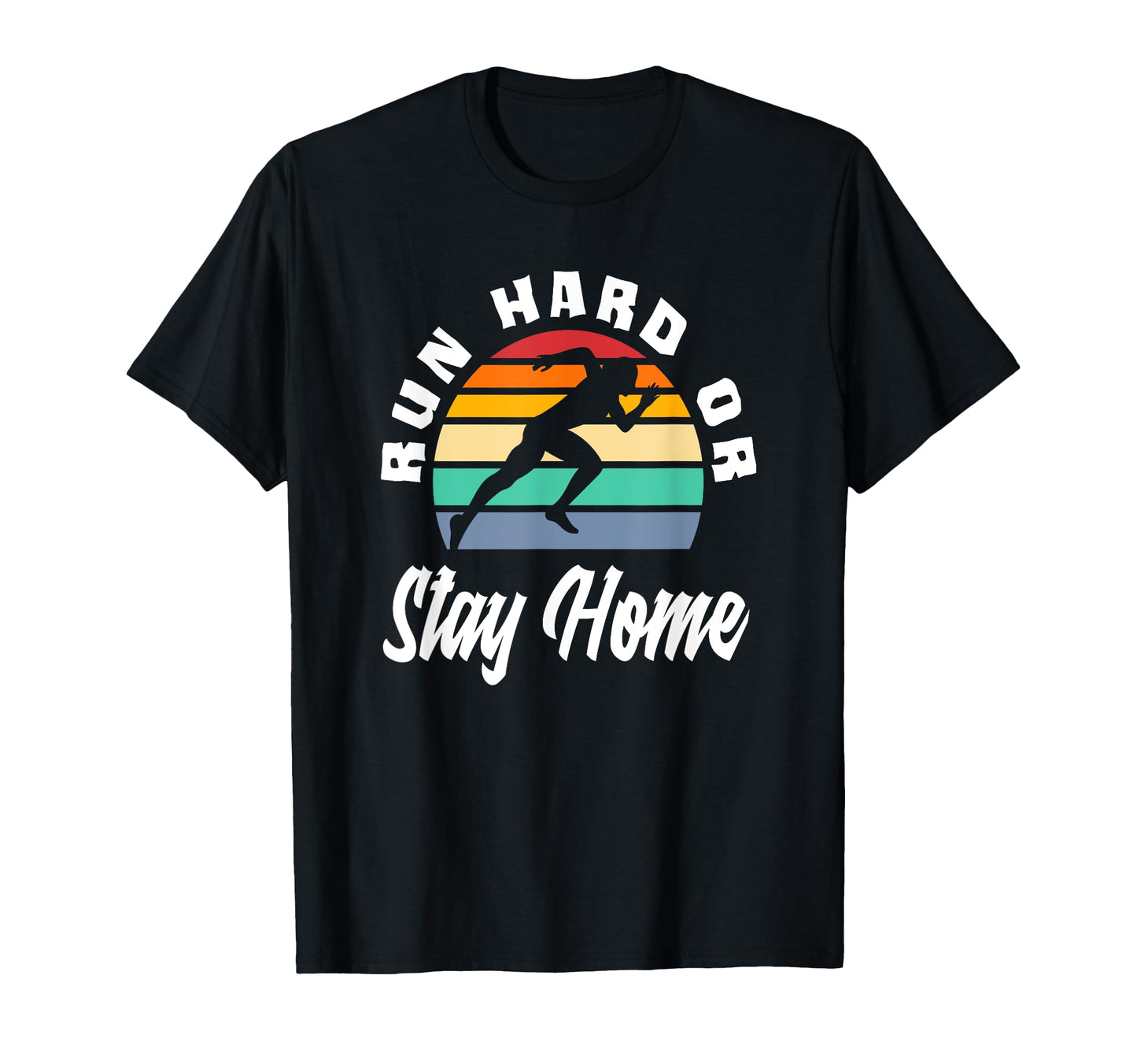 Run Hard Or Stay Home Runner Fitness T-Shirt - Custom Art Print Men Women - T-Shirt, Sweatshirt, Hoodie
