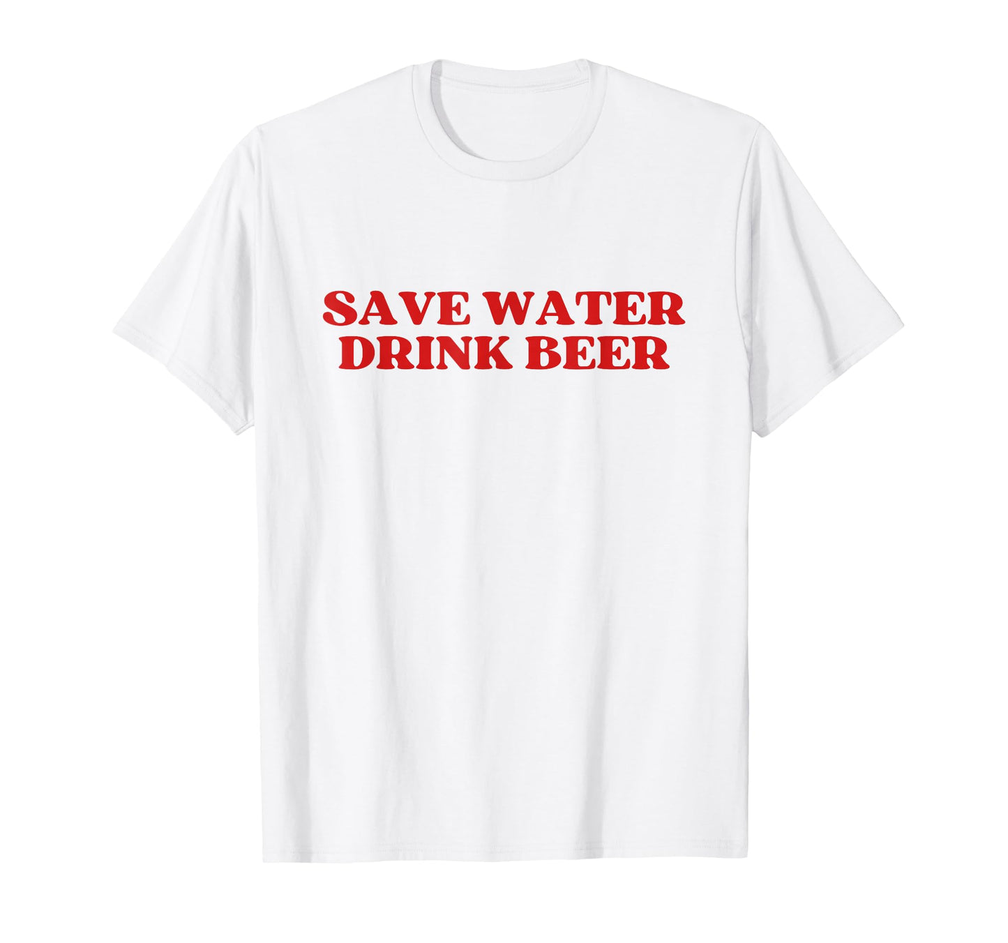 Save Water Drink Beer Y2K Aesthetic T-Shirt - Streetwear Style for Adults - T-Shirt, Sweatshirt, Hoodie