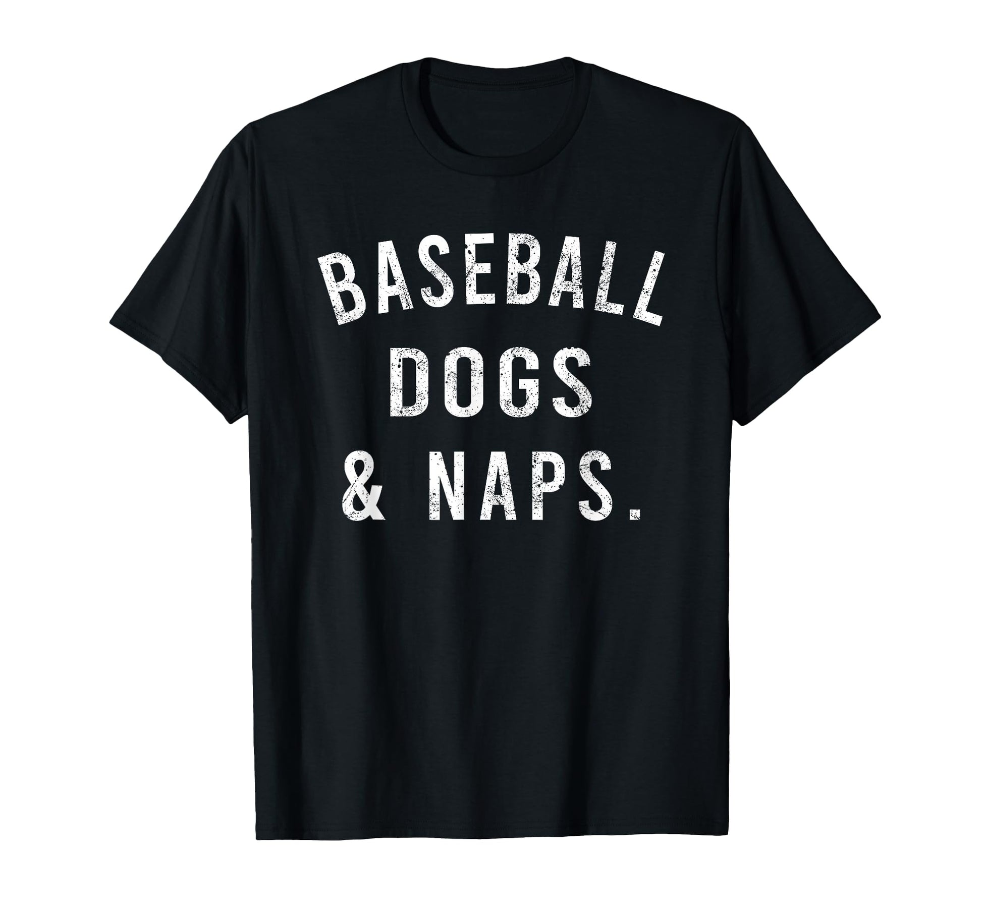 Baseball Dogs And Naps Funny T-Shirt - Casual Everyday Wear Men Women - T-Shirt, Sweatshirt, Hoodie