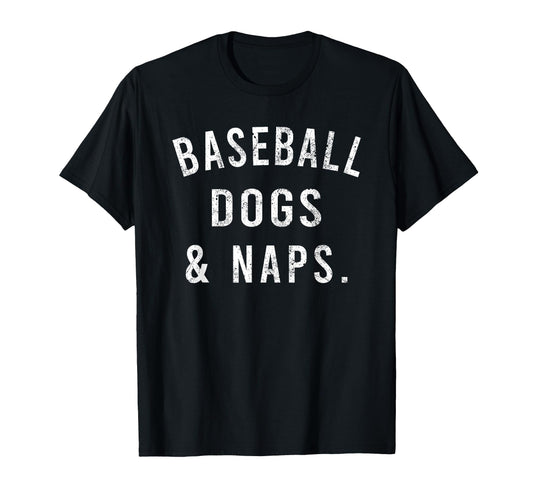 Baseball Dogs And Naps Funny T-Shirt - Casual Everyday Wear Men Women - T-Shirt, Sweatshirt, Hoodie