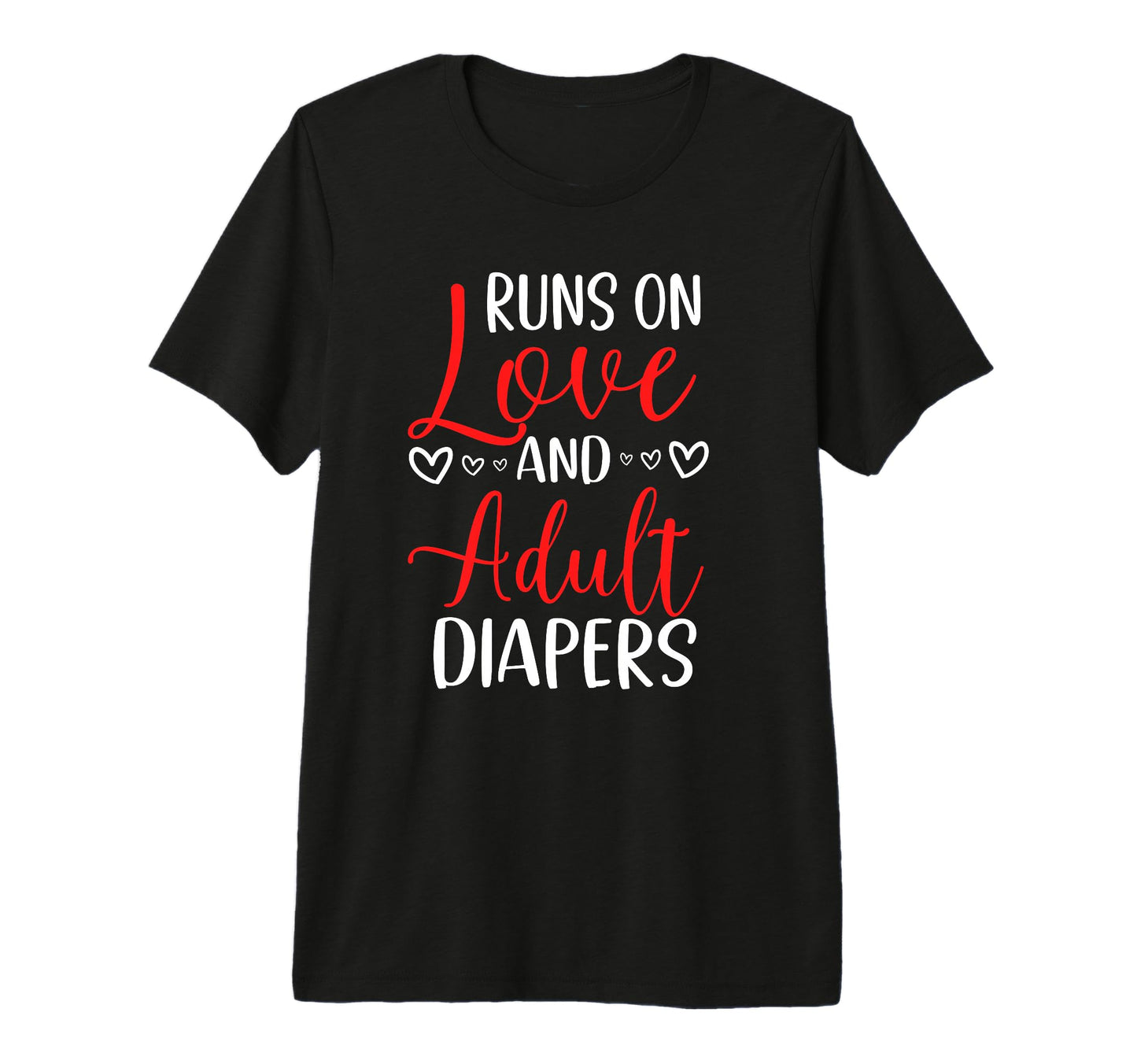 Runs Love And Diapers Nursing Home T-Shirt - Fun Novelty Design Unisex - T-Shirt, Sweatshirt, Hoodie