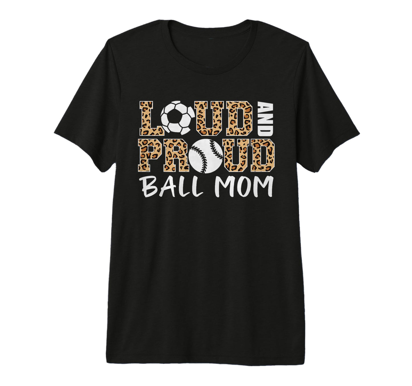 Loud And Proud Ball Mom Leopard Soccer T-Shirt - Novelty Apparel Men Women - T-Shirt, Sweatshirt, Hoodie