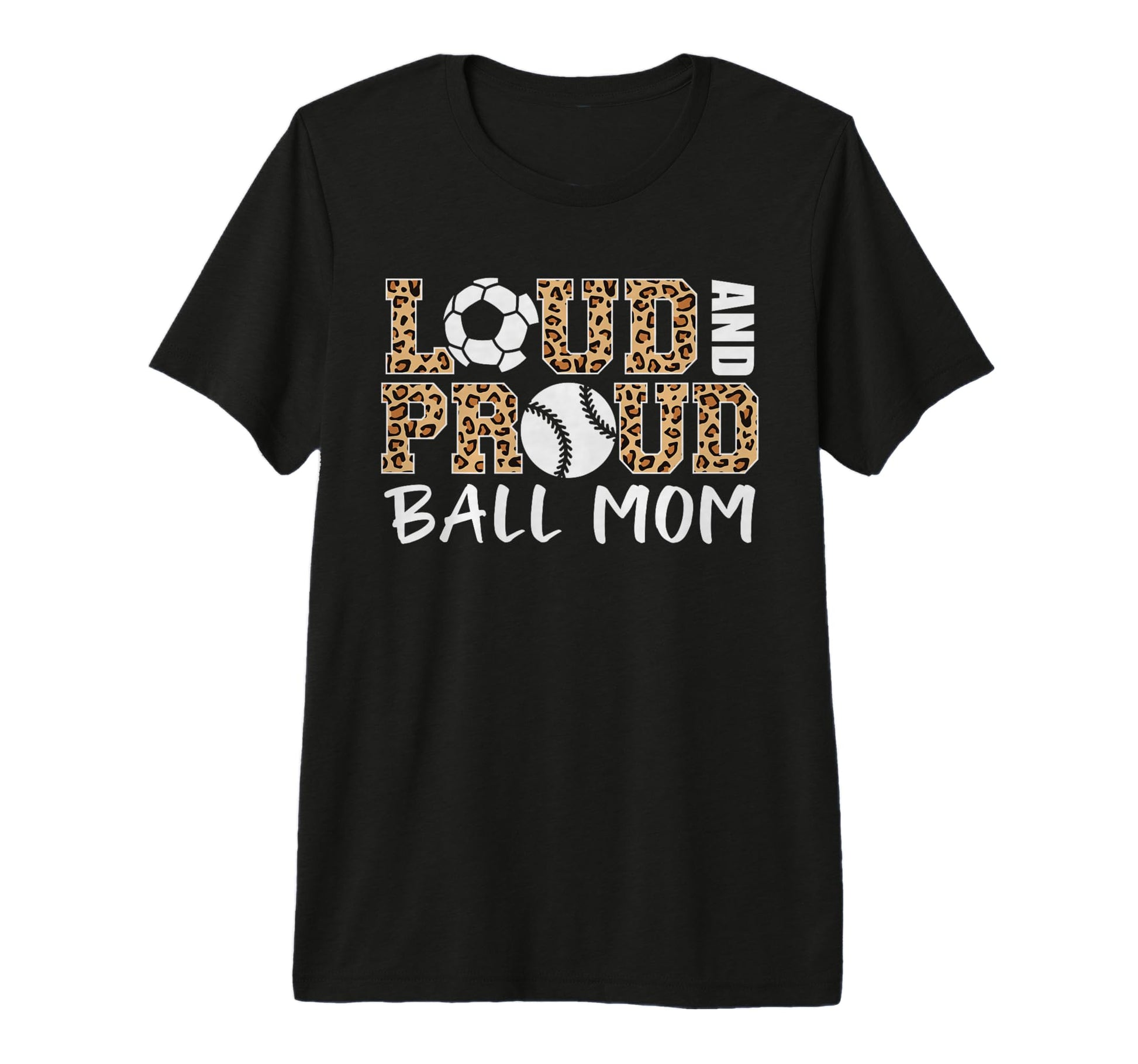 Loud And Proud Ball Mom Leopard Soccer T-Shirt - Novelty Apparel Men Women - T-Shirt, Sweatshirt, Hoodie