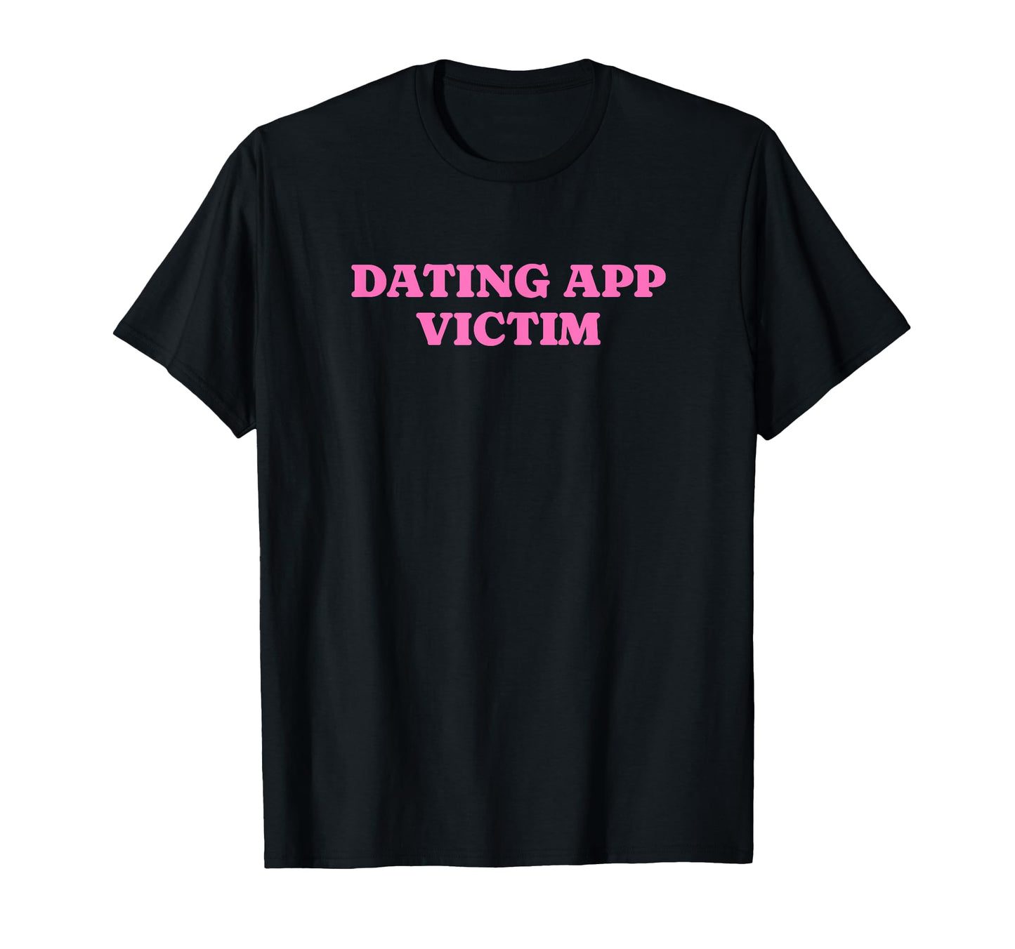 Dating App Victim Funny Y2K Aesthetic T-Shirt - Aesthetic Graphic Men Women - T-Shirt, Sweatshirt, Hoodie