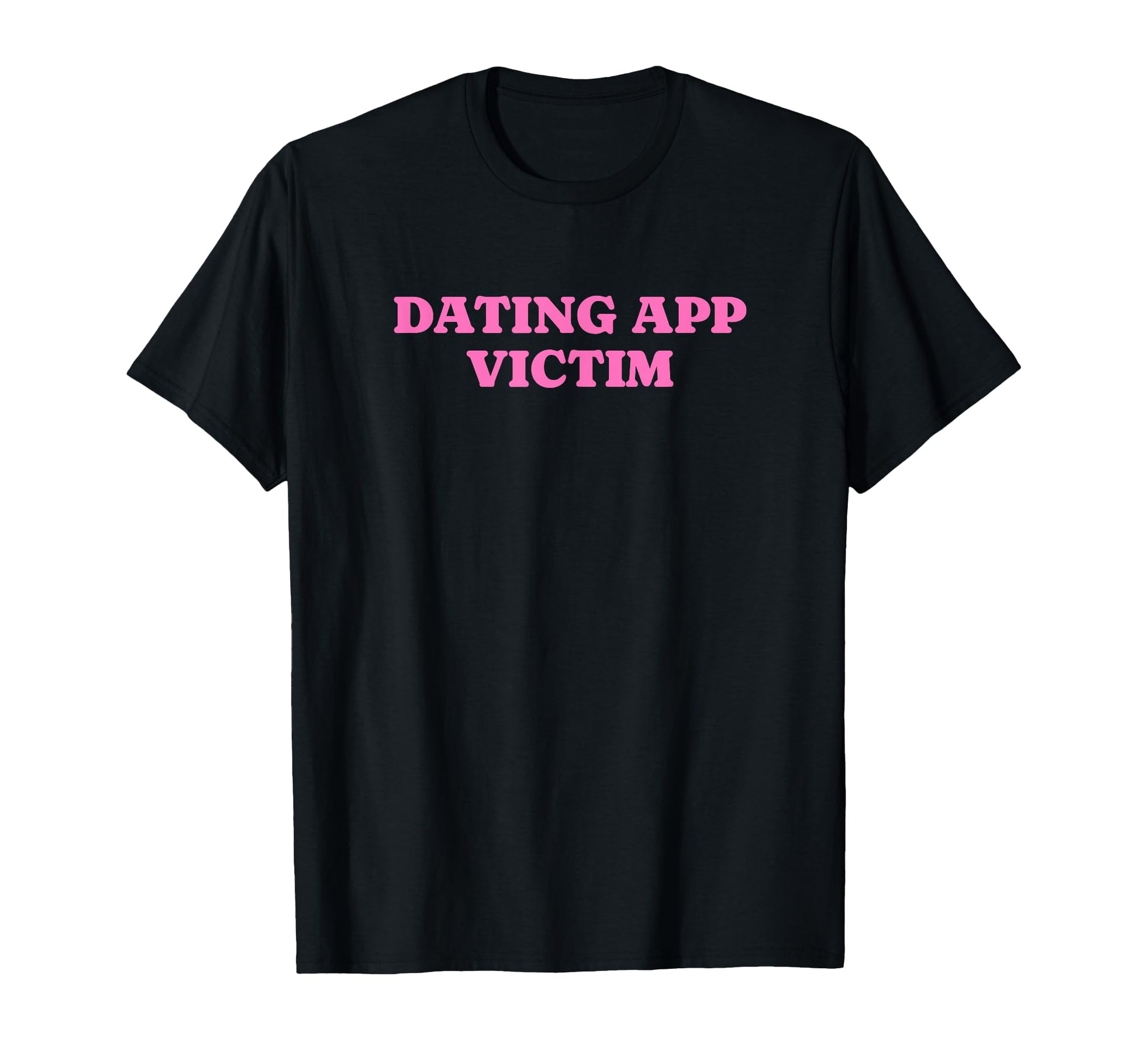 Dating App Victim Funny Y2K Aesthetic T-Shirt - Aesthetic Graphic Men Women - T-Shirt, Sweatshirt, Hoodie