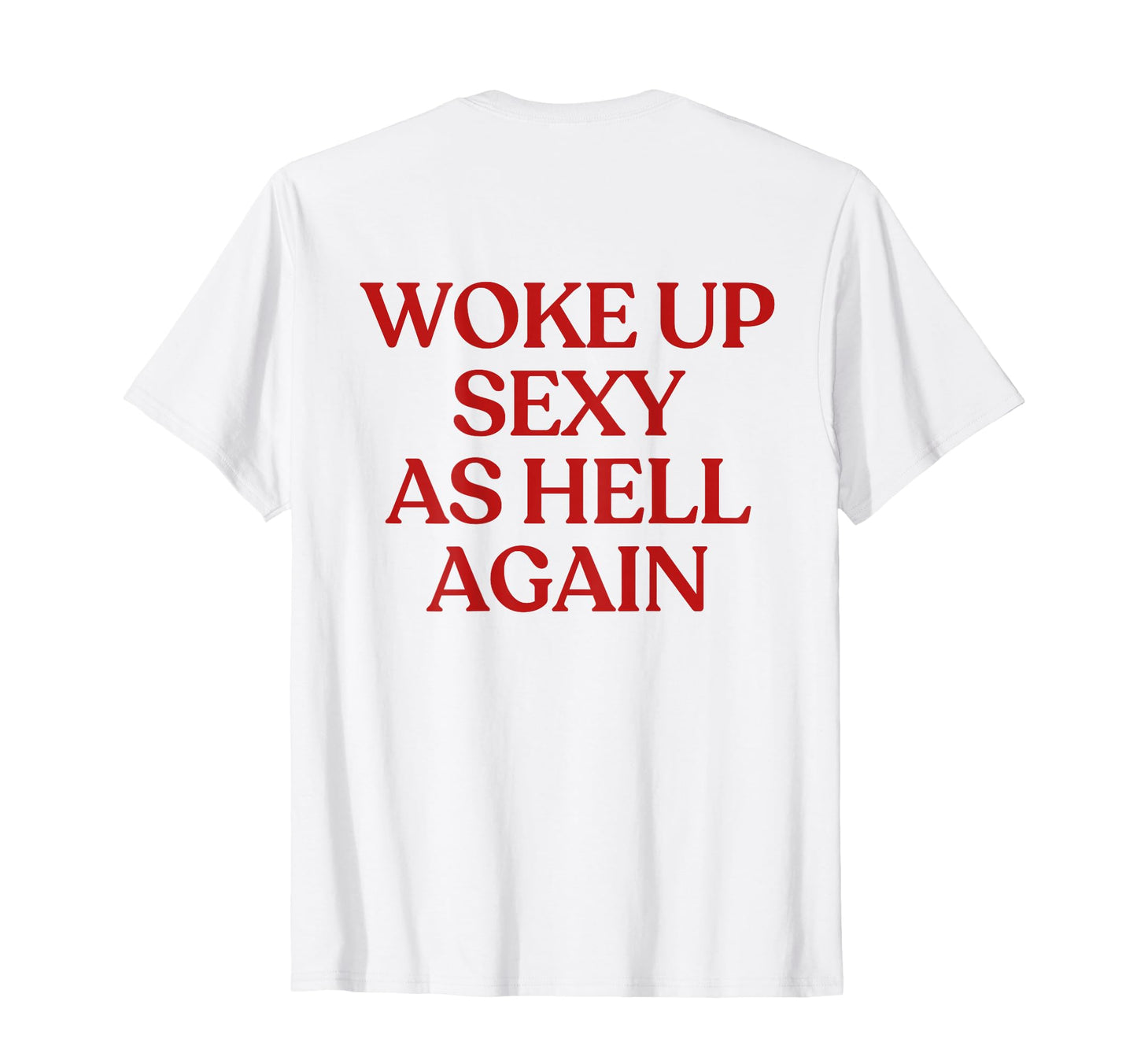 Woke Up Sexy As Hell Again Y2K T-Shirt - Graphic Print for Adults - T-Shirt, Sweatshirt, Hoodie