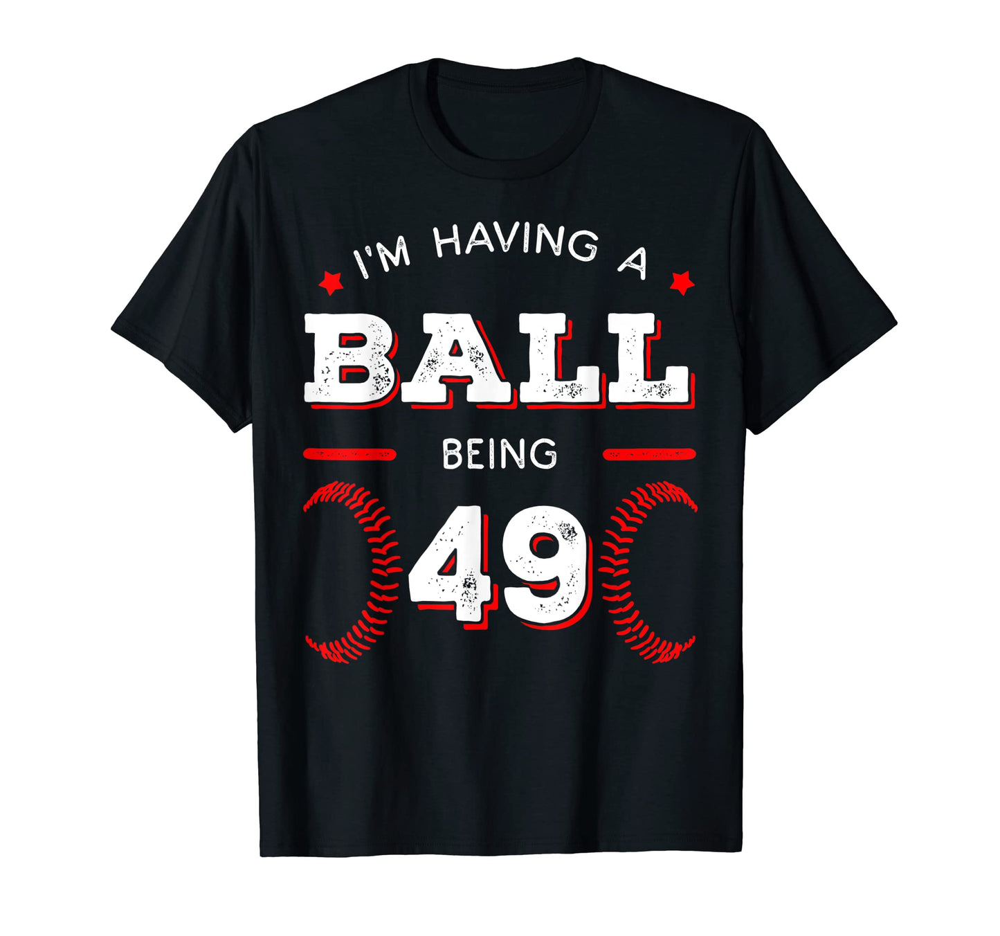 Im Having Ball Being 49 Baseball T-Shirt - Trendy Graphic for Adults - T-Shirt, Sweatshirt, Hoodie