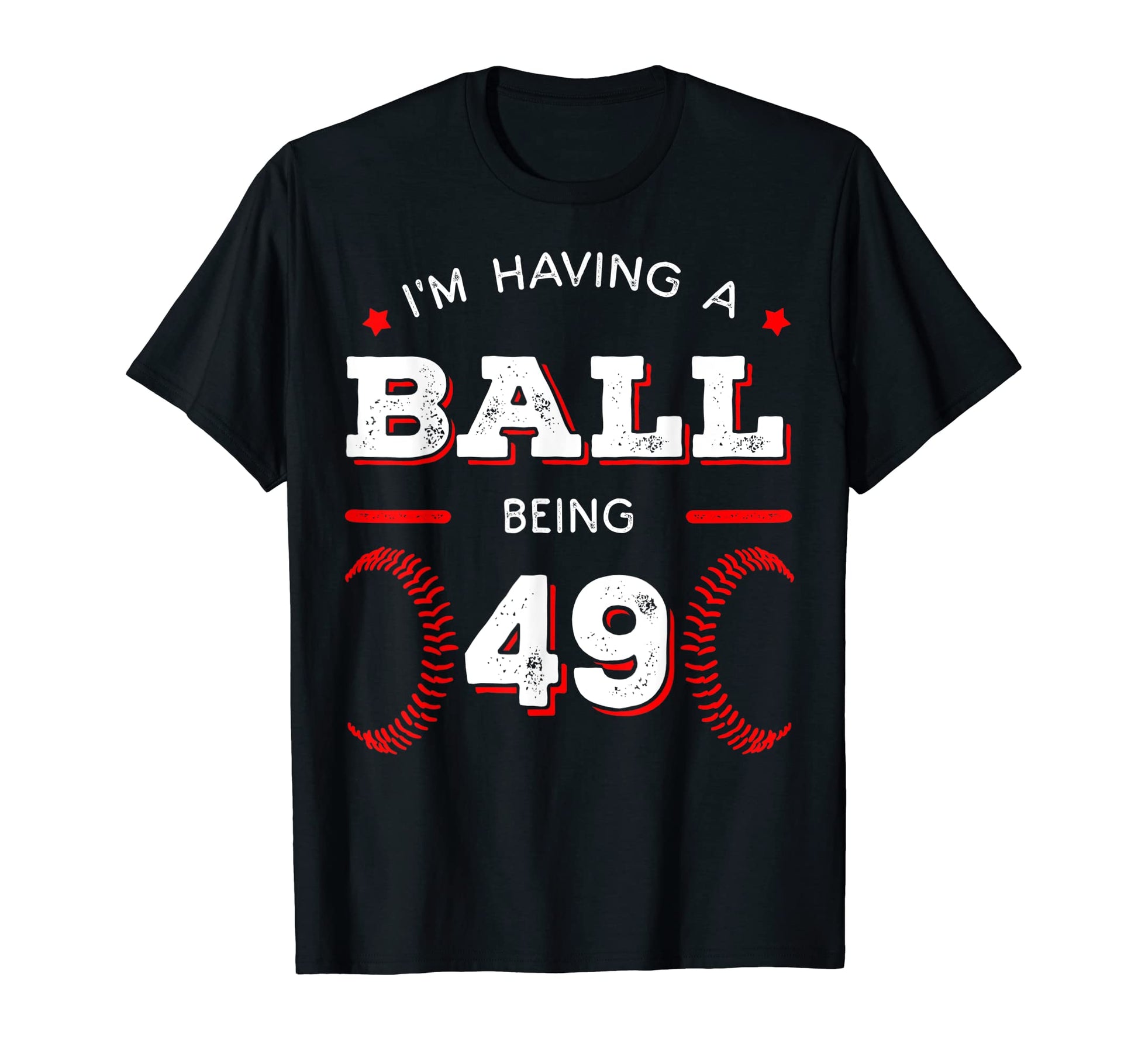 Im Having Ball Being 49 Baseball T-Shirt - Trendy Graphic for Adults - T-Shirt, Sweatshirt, Hoodie