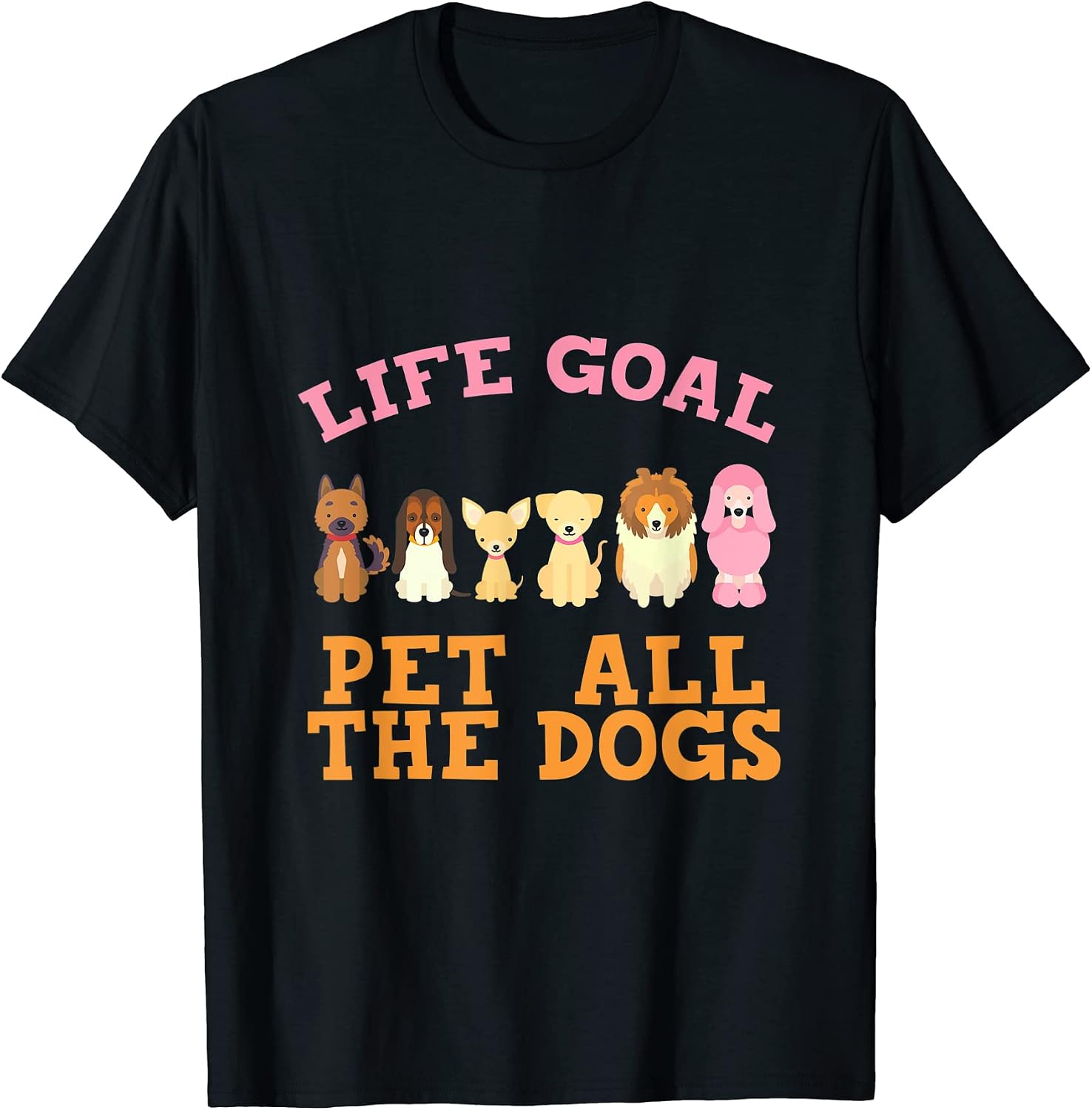 Cute Dog Apparel Life Goal Pet All The Dogs Gifts - Adult & Kids T-Shirts, Sweatshirts & Hoodies apparel design preview 1