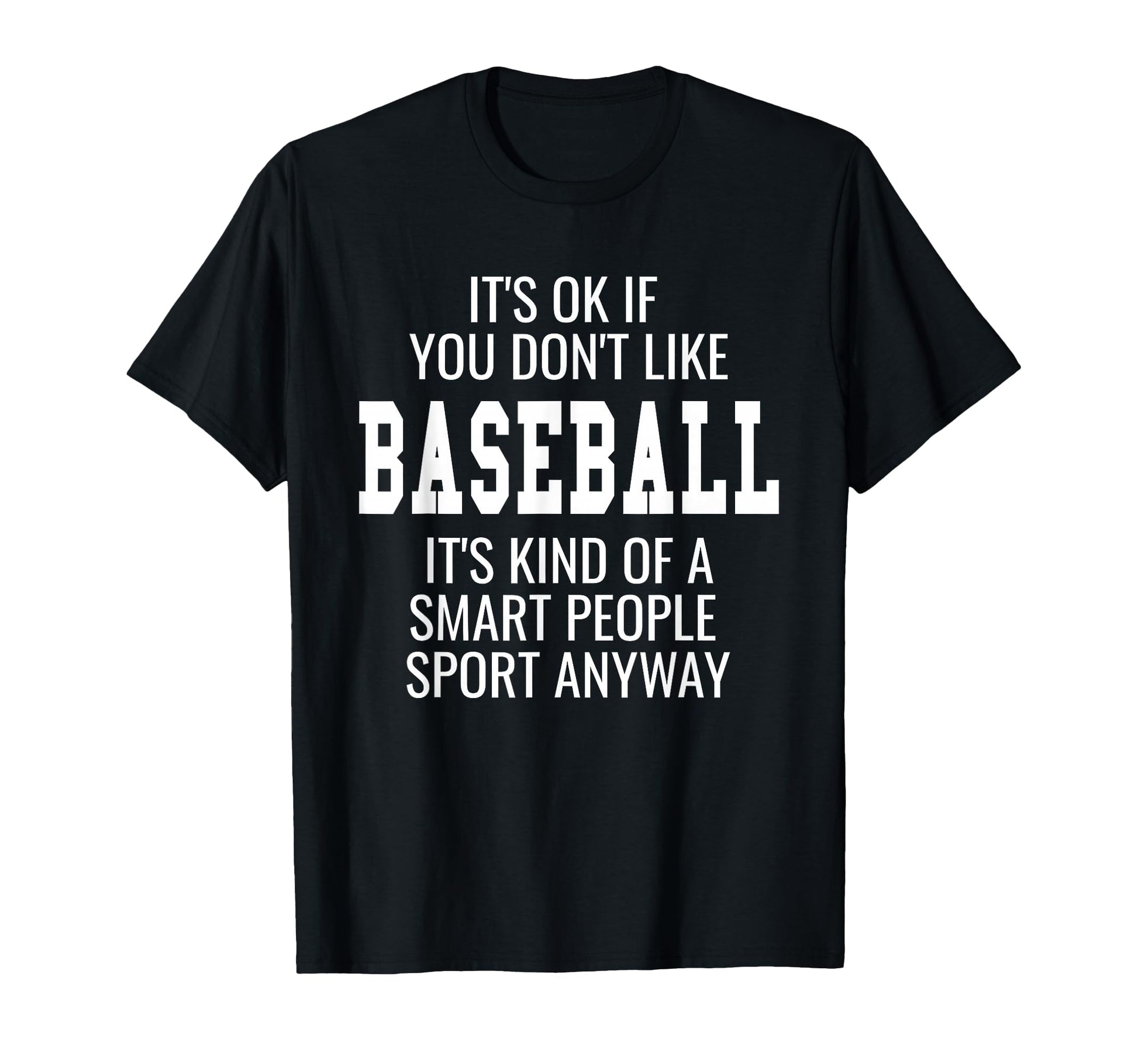 Funny Baseball Shirts Gift Sayings Its T-Shirt - Trendy Graphic for Adults - T-Shirt, Sweatshirt, Hoodie