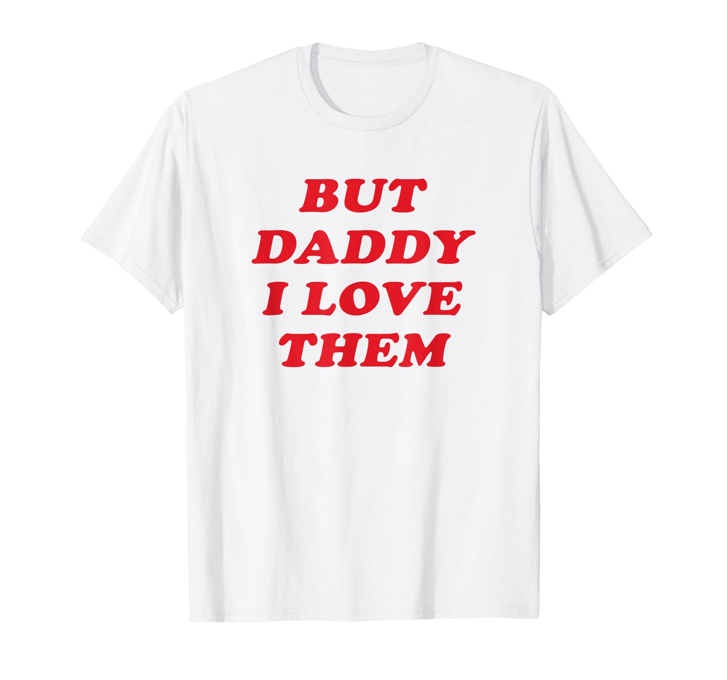 But Daddy I Love Them Non Binary T-Shirt - Casual Everyday Wear Men Women - T-Shirt, Sweatshirt, Hoodie