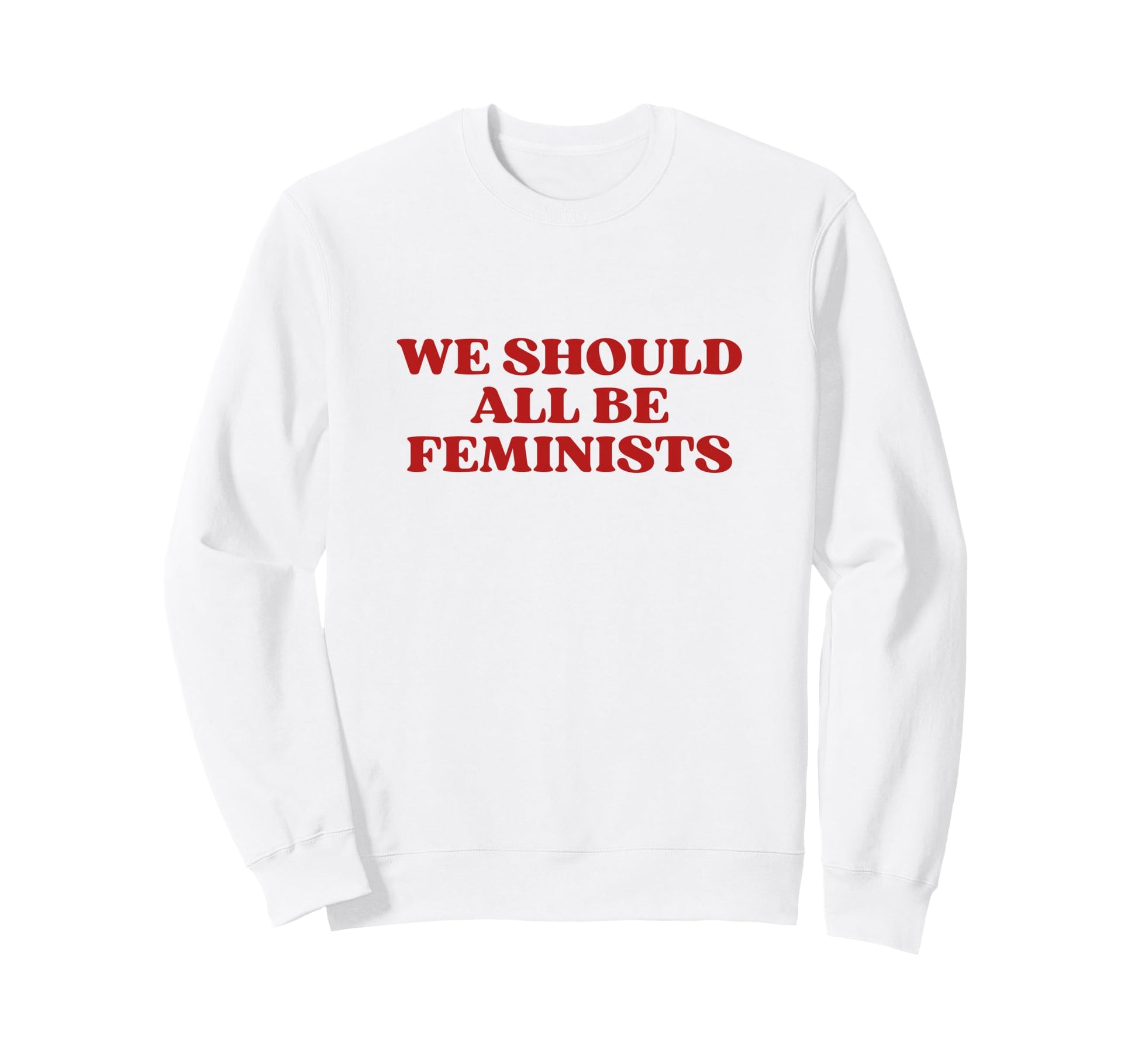 We Should All Be Feminists Y2K Sweatshirt - Streetwear Style Unisex - T-Shirt, Sweatshirt, Hoodie