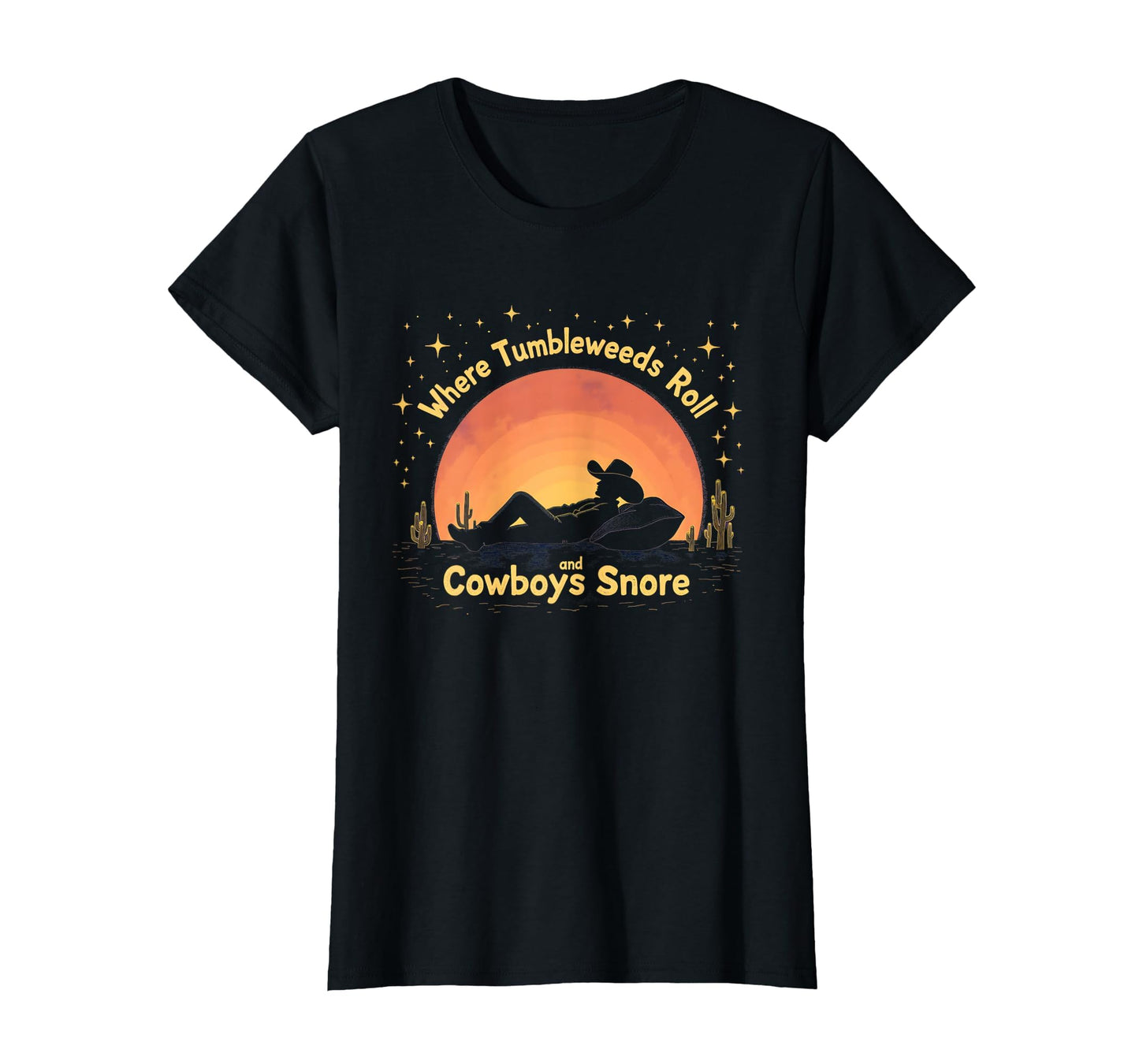 Where Tumbleweeds Roll And Cowboys T-Shirt - Novelty Apparel for Adults - T-Shirt, Sweatshirt, Hoodie