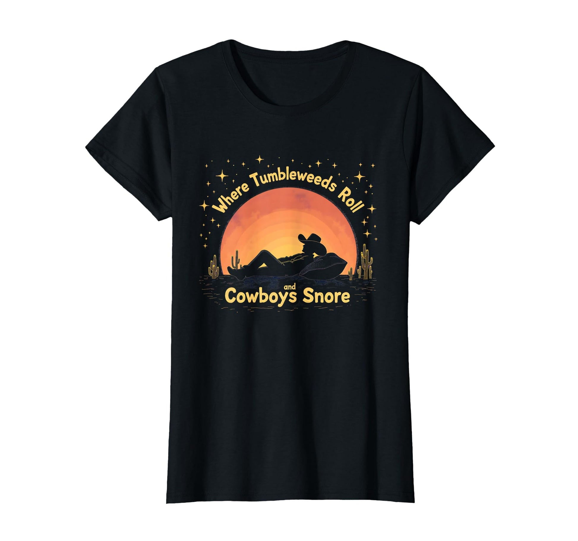 Where Tumbleweeds Roll And Cowboys T-Shirt - Novelty Apparel for Adults - T-Shirt, Sweatshirt, Hoodie
