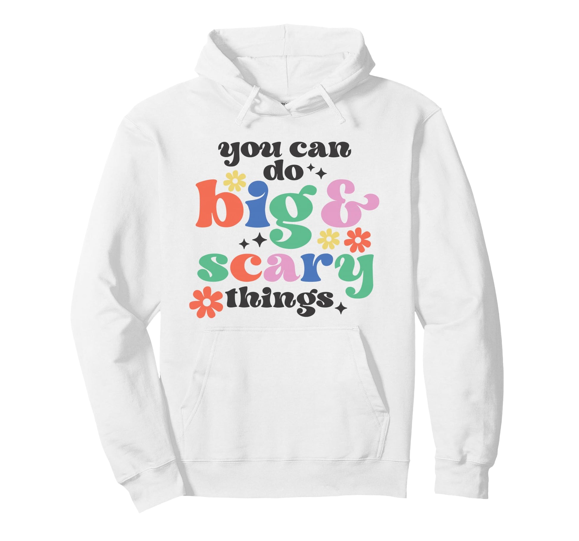 You Can Do Big Scary Things Motivational Art Hoodie - Unique Graphic Unisex - T-Shirt, Sweatshirt, Hoodie