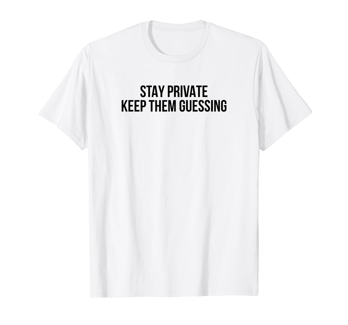 Stay Private Keep Them Guessing Y2K T-Shirt - Aesthetic Graphic Men Women - T-Shirt, Sweatshirt, Hoodie