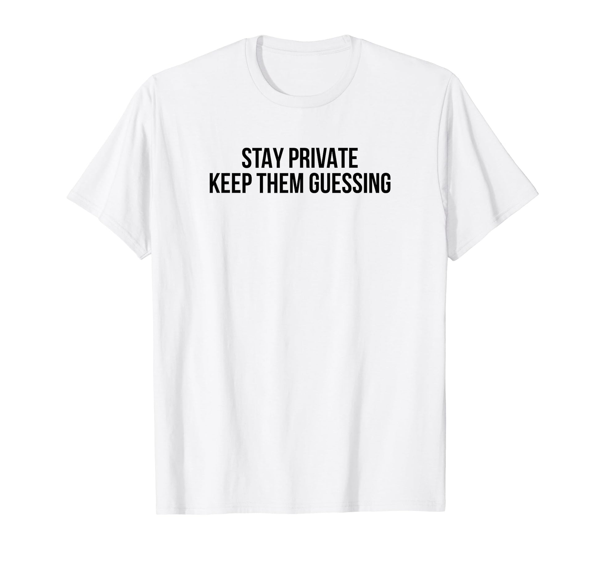 Stay Private Keep Them Guessing Y2K T-Shirt - Aesthetic Graphic Men Women - T-Shirt, Sweatshirt, Hoodie
