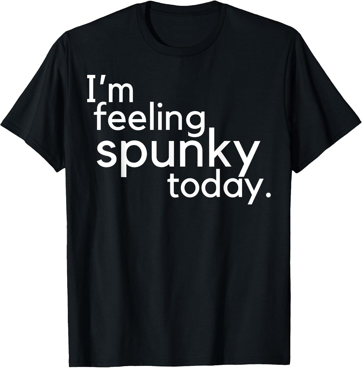 I'm Feeling Spunky Today Funny Motivation Quote - Adult & Kids T-Shirts, Sweatshirts & Hoodies apparel design preview 1