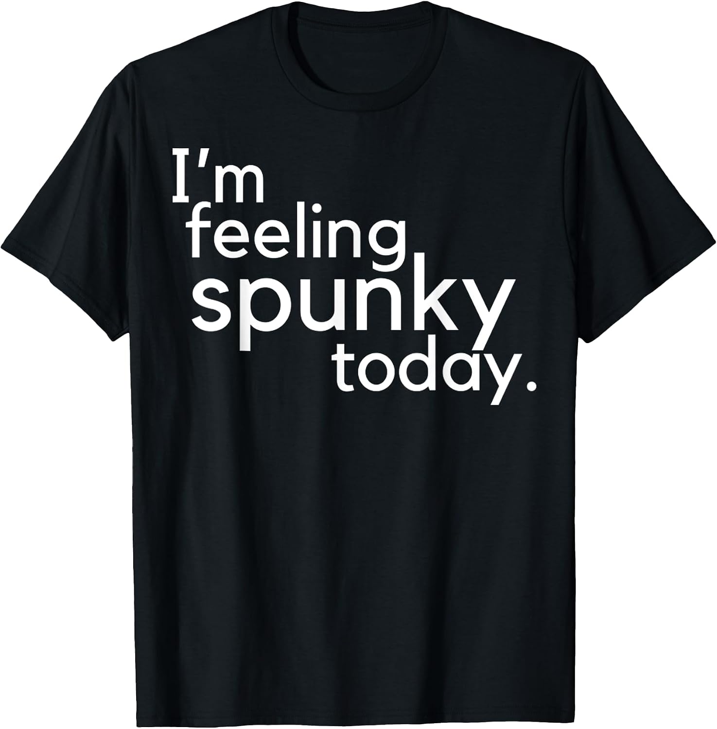 I'm Feeling Spunky Today Funny Motivation Quote - Adult & Kids T-Shirts, Sweatshirts & Hoodies apparel design preview 1