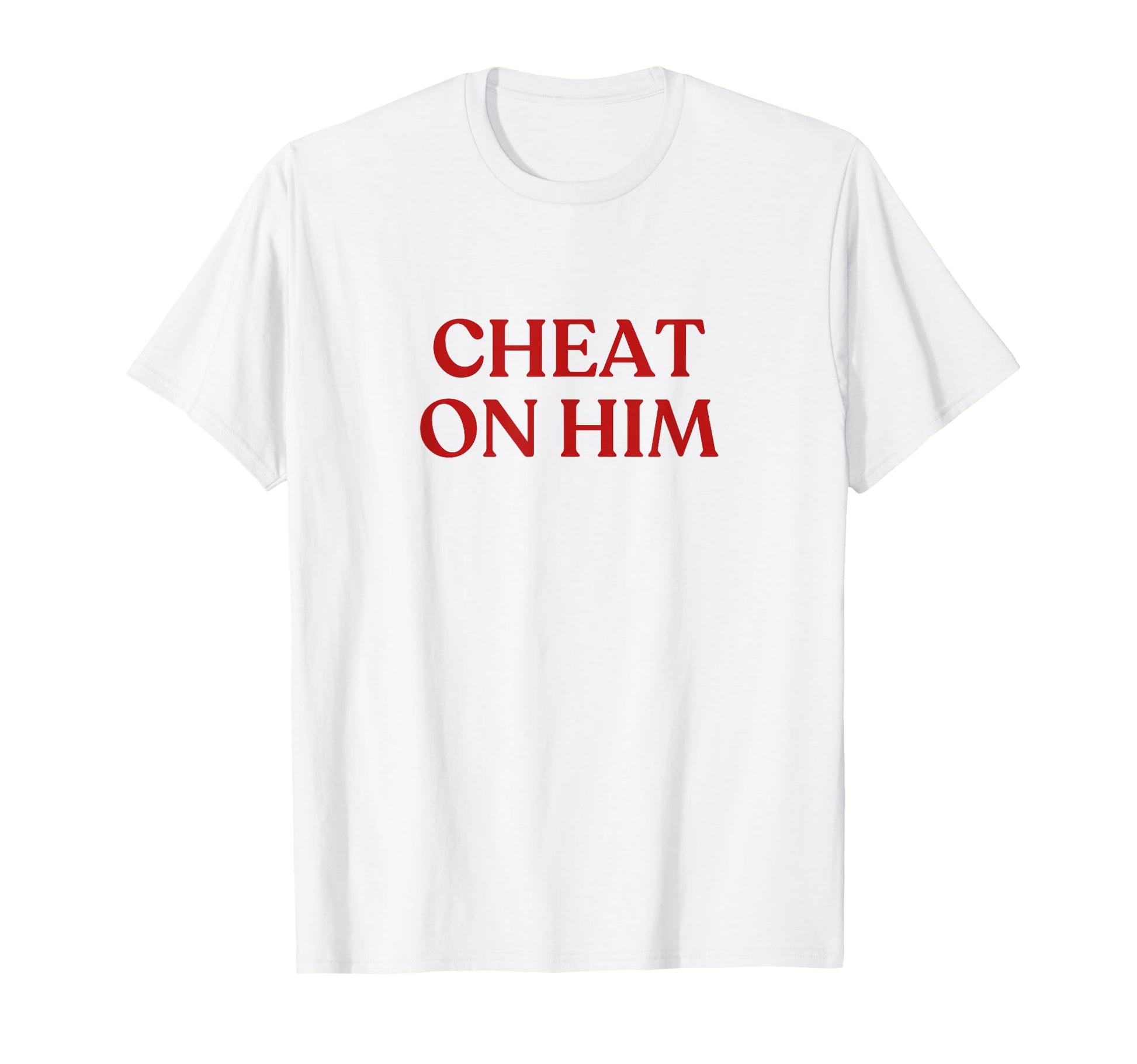 Cheat Him Y2K Aesthetic Trendy T-Shirt - Fun Novelty Design Unisex - T-Shirt, Sweatshirt, Hoodie