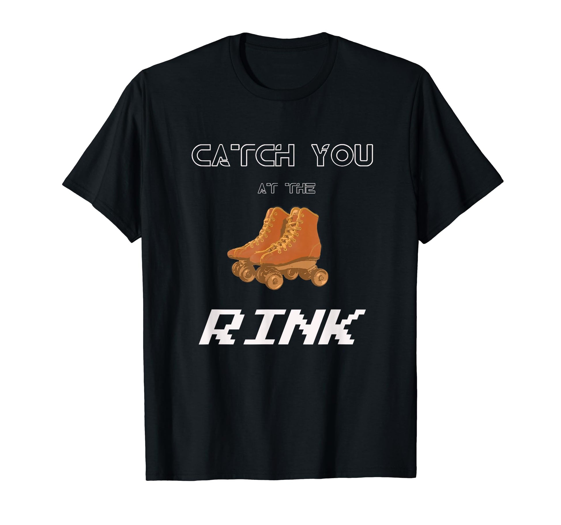 Catch You Rink Roller Skates Skating T-Shirt - Trendy Graphic Men Women - T-Shirt, Sweatshirt, Hoodie