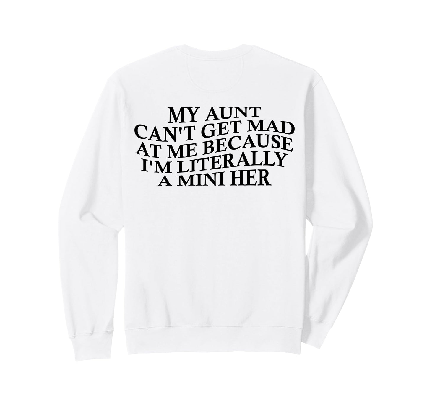 My Aunt Cant Get Mad Me Mini Her Sweatshirt - Aesthetic Graphic Unisex - T-Shirt, Sweatshirt, Hoodie