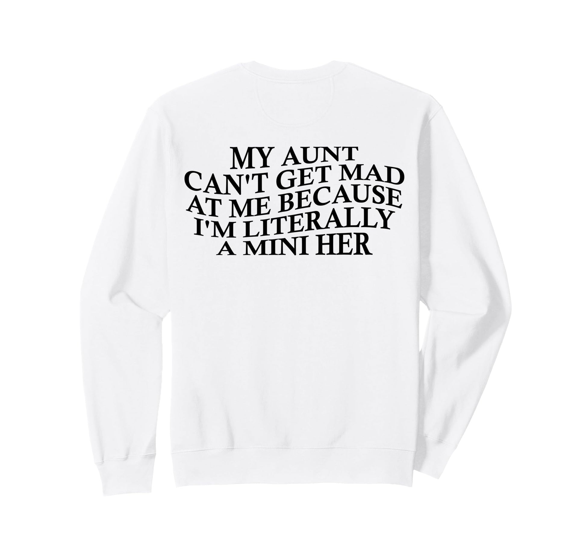 My Aunt Cant Get Mad Me Mini Her Sweatshirt - Aesthetic Graphic Unisex - T-Shirt, Sweatshirt, Hoodie