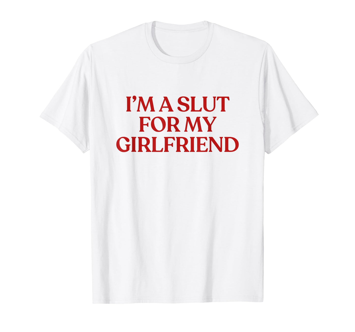 Im Slut My Girlfriend Y2K Aesthetic T-Shirt - Unique Graphic Men Women - T-Shirt, Sweatshirt, Hoodie