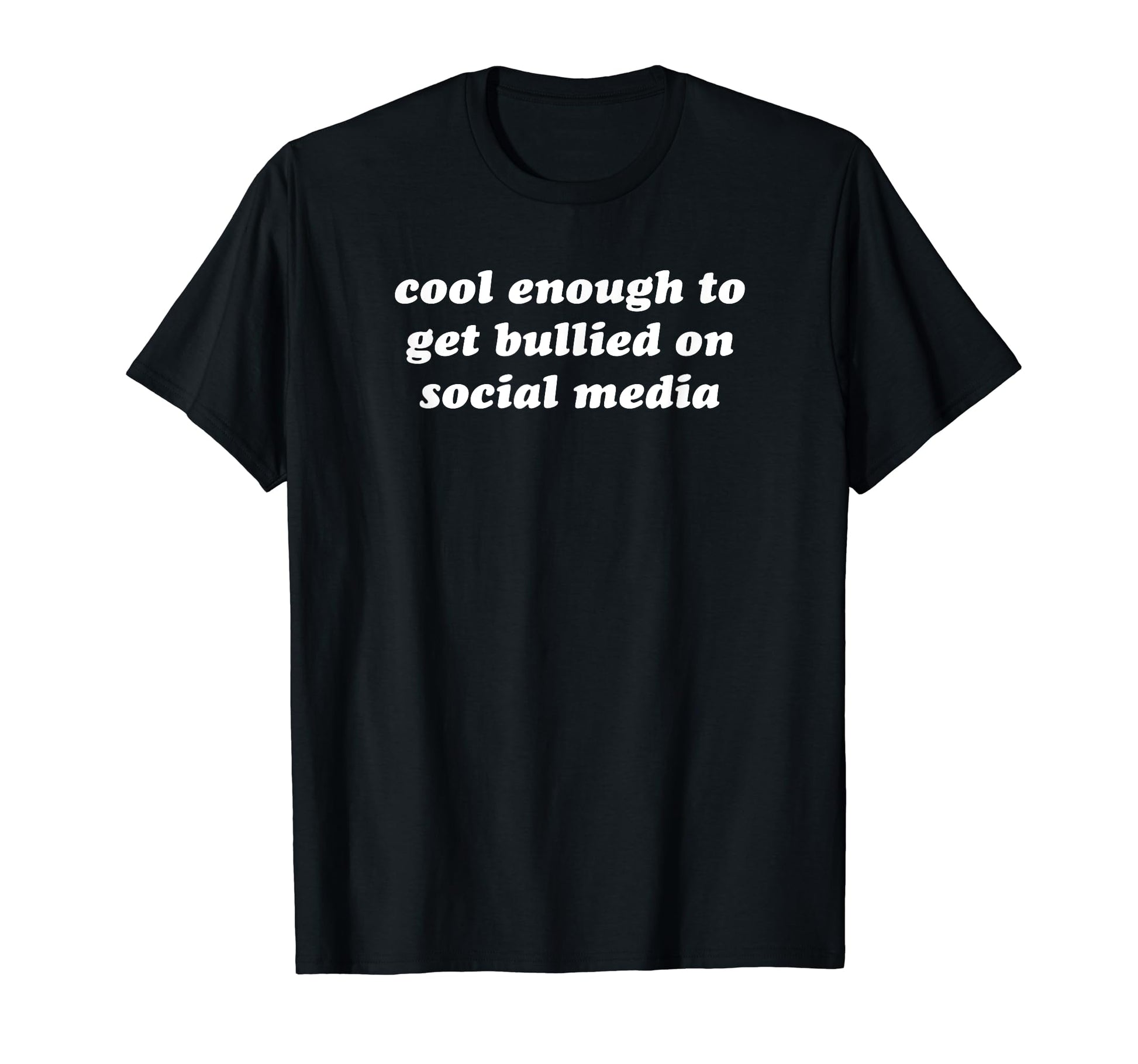 Enough To Get Bullied Social Media Y2K T-Shirt - Aesthetic Graphic Unisex - T-Shirt, Sweatshirt, Hoodie