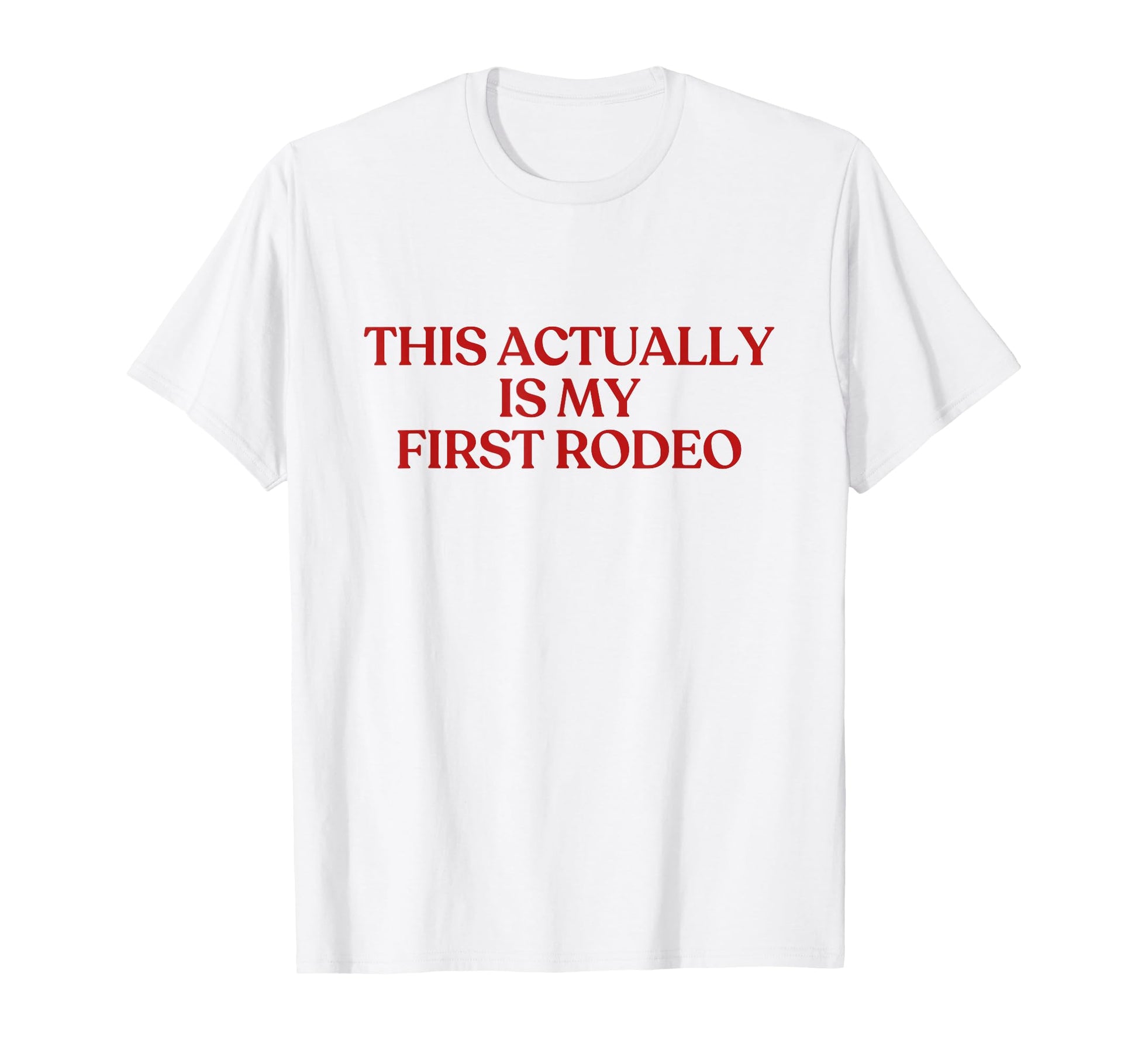 This Actually Is My First Rodeo Y2K T-Shirt - Casual Everyday Wear Unisex - T-Shirt, Sweatshirt, Hoodie
